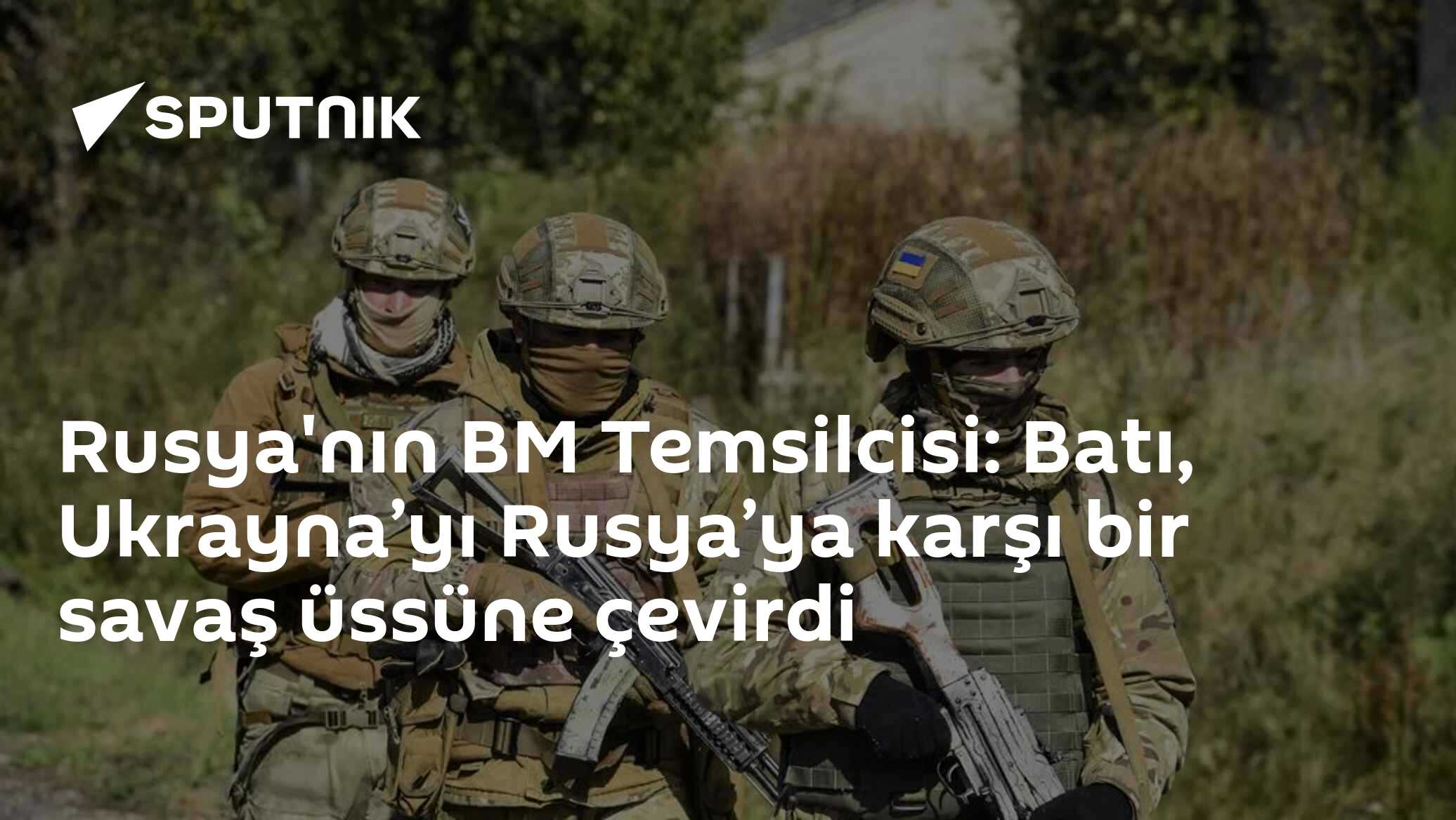 Rusya’nın BM Temsilcisi: Batı, Ukrayna’yı Rusya’ya karşı bir savaş üssüne çevirdi