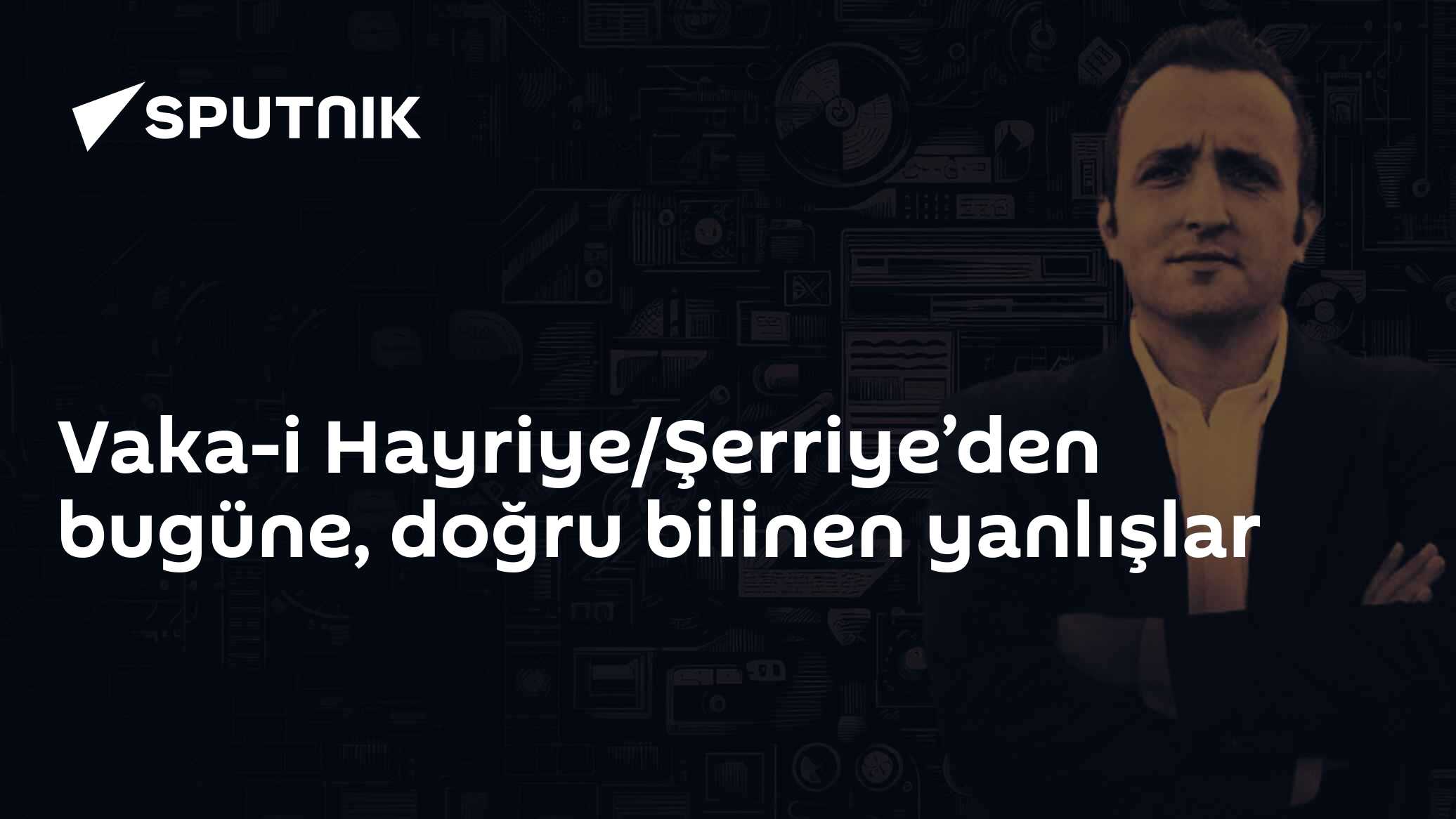 Vaka-i Hayriye/Şerriye’den bugüne, doğru bilinen yanlışlar