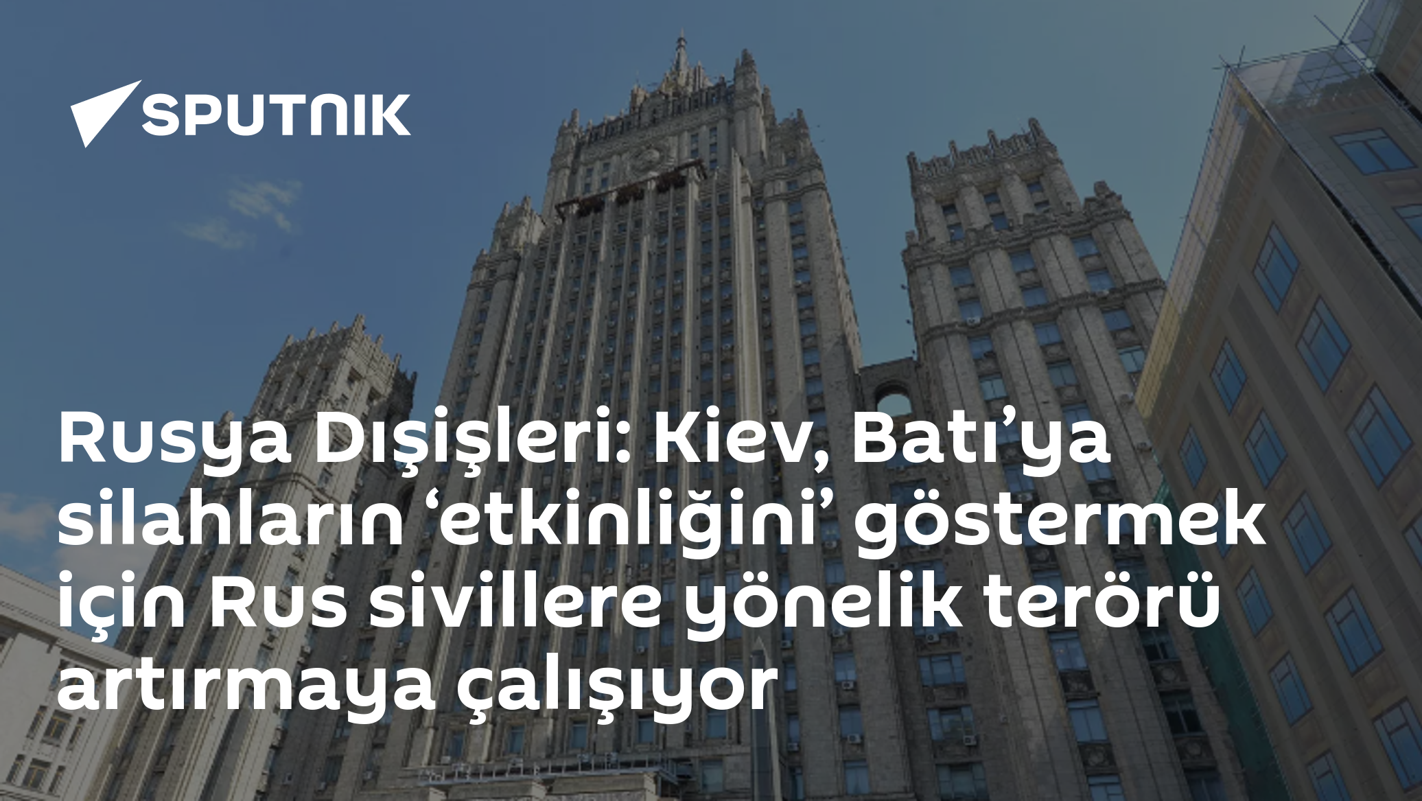 Rusya Dışişleri: Kiev, Batı’ya silahların ‘etkinliğini’ göstermek için Rus sivillere yönelik terörü artırmaya çalışıyor