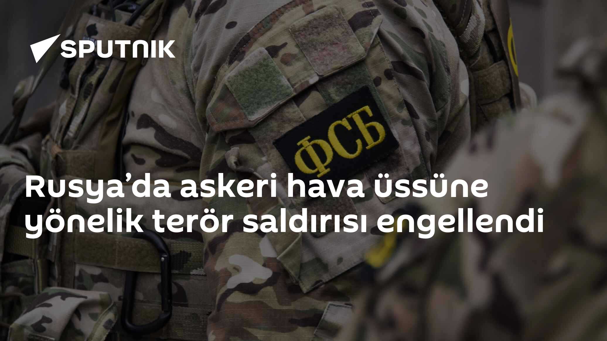 Rusya’da askeri hava üssüne yönelik terör saldırısı engellendi