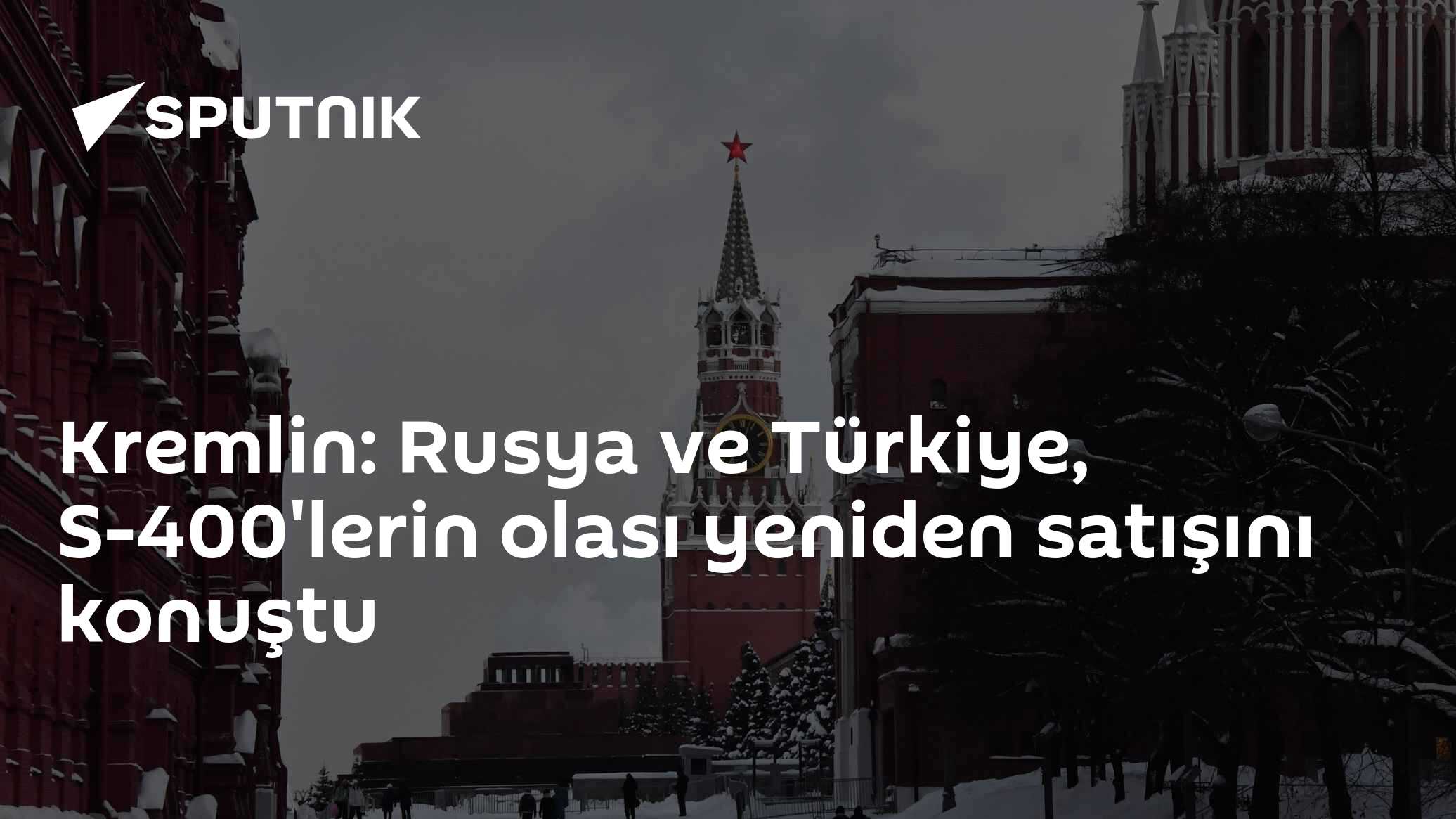 Kremlin: Rusya ve Türkiye, S-400'lerin olası yeniden satışını konuştu