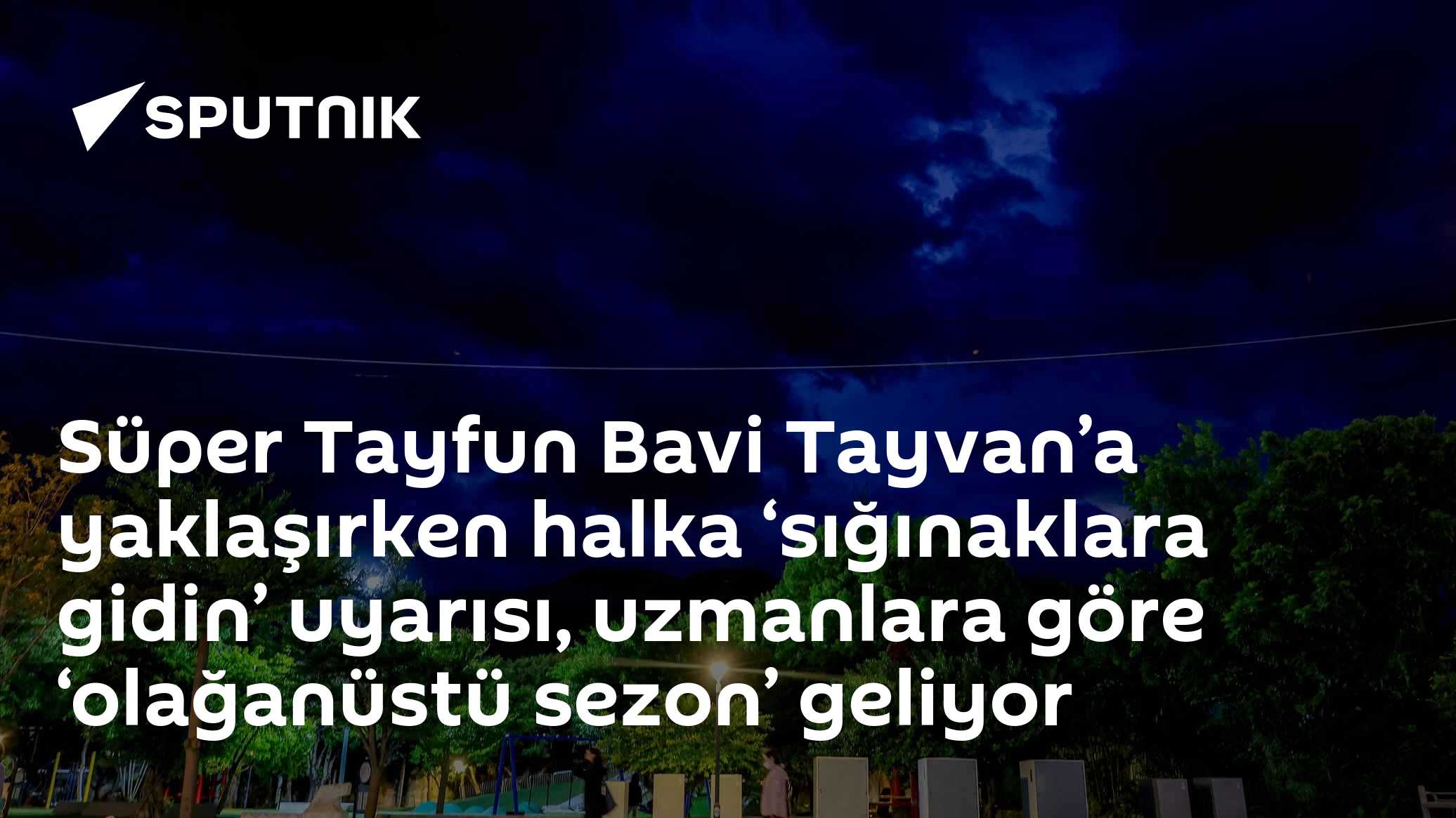 Süper Tayfun Bavi Tayvan’a yaklaşırken halka ‘sığınaklara gidin’ uyarısı, uzmanlara göre ‘olağanüstü sezon’ geliyor