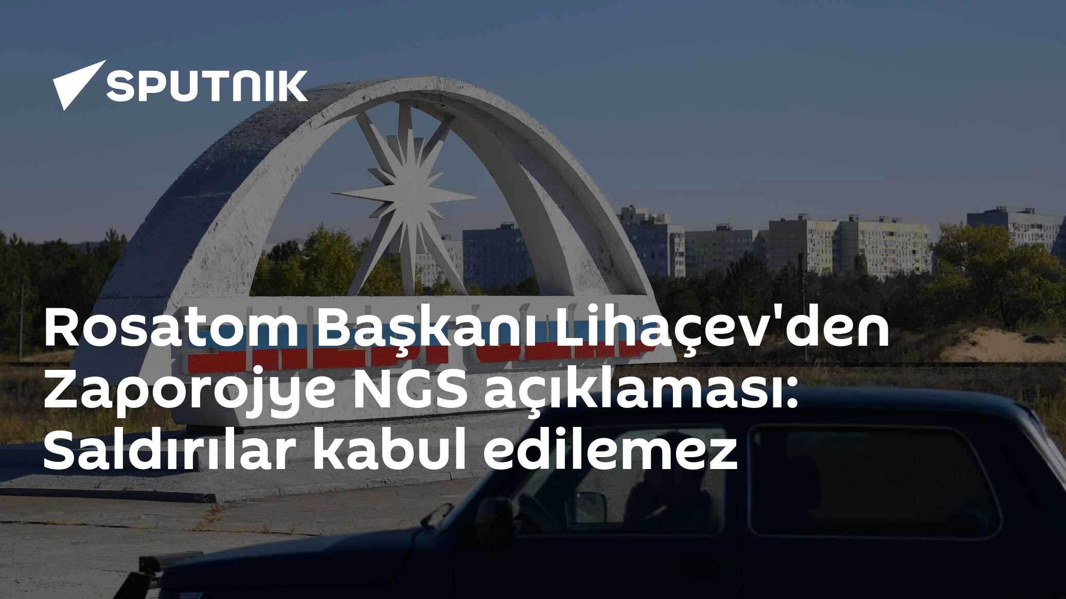 Rosatom Başkanı Lihaçev'den Zaporojye NGS açıklaması: Saldırılar kabul edilemez