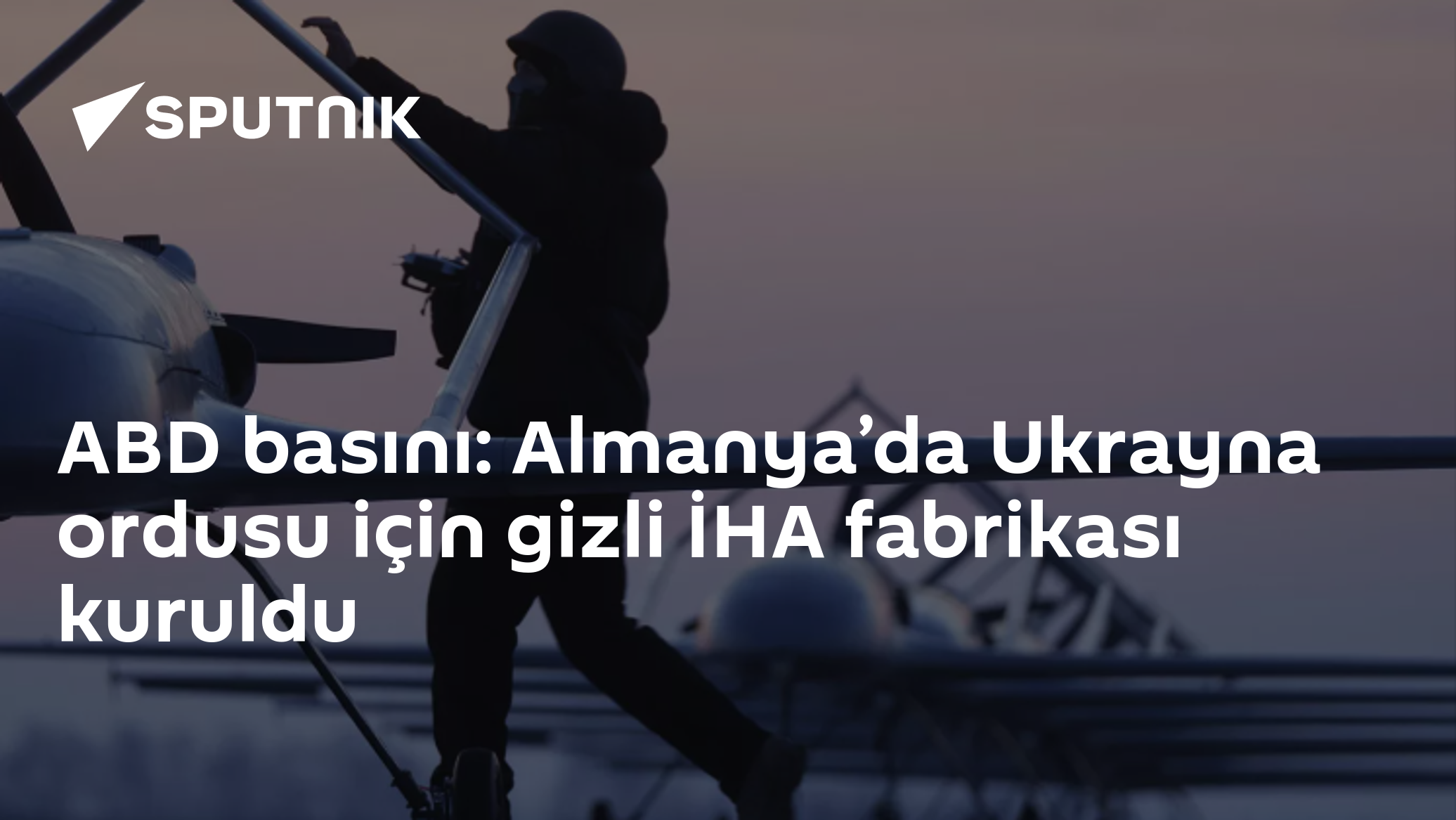 Almanya’da Ukrayna ordusu için gizli İHA fabrikası kuruldu