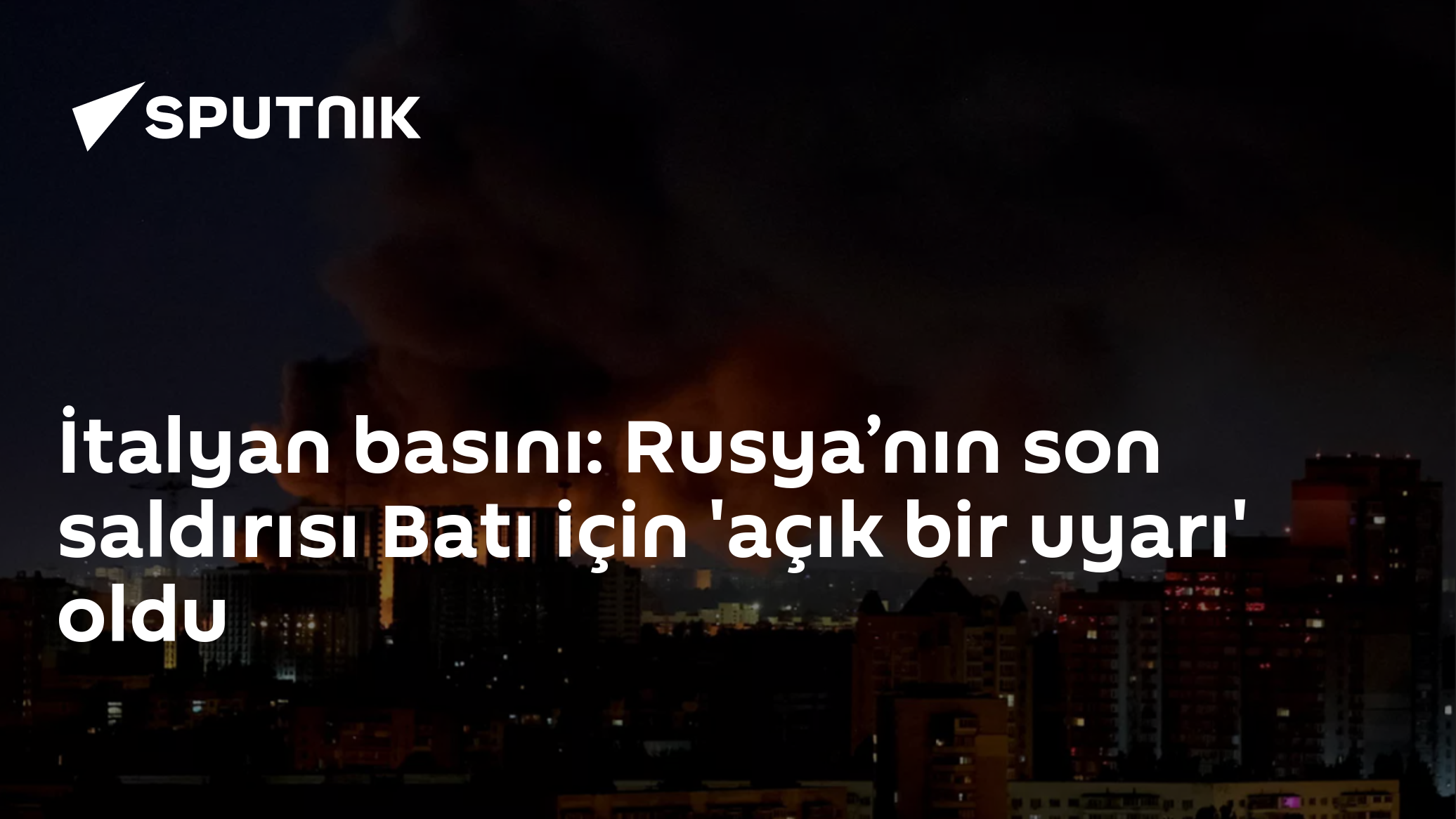 İtalyan basını: Rusya’nın son saldırısı Batı için 'açık bir uyarı' oldu