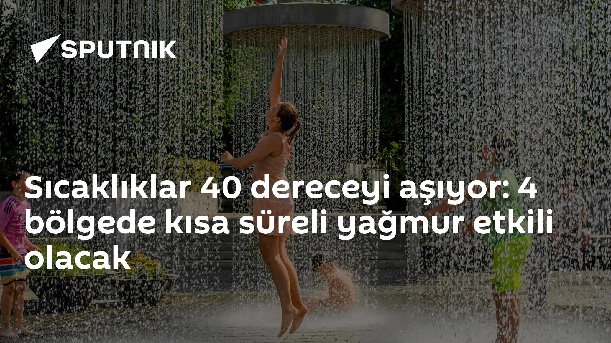 Sıcaklıklar 40 dereceyi aşıyor: 4 bölgede kısa süreli yağmur etkili olacak