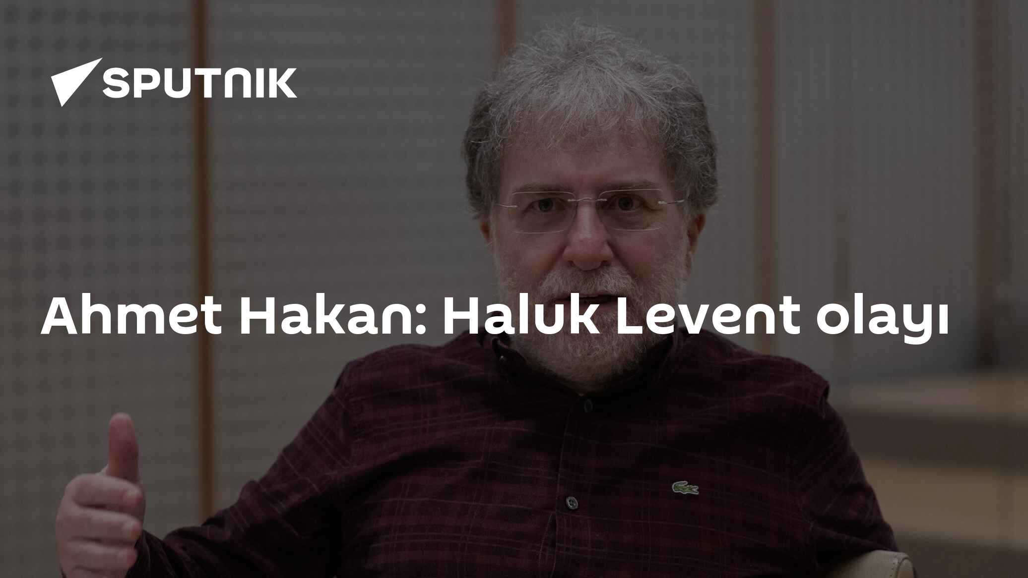 Ahmet Hakan: Haluk Levent olayı