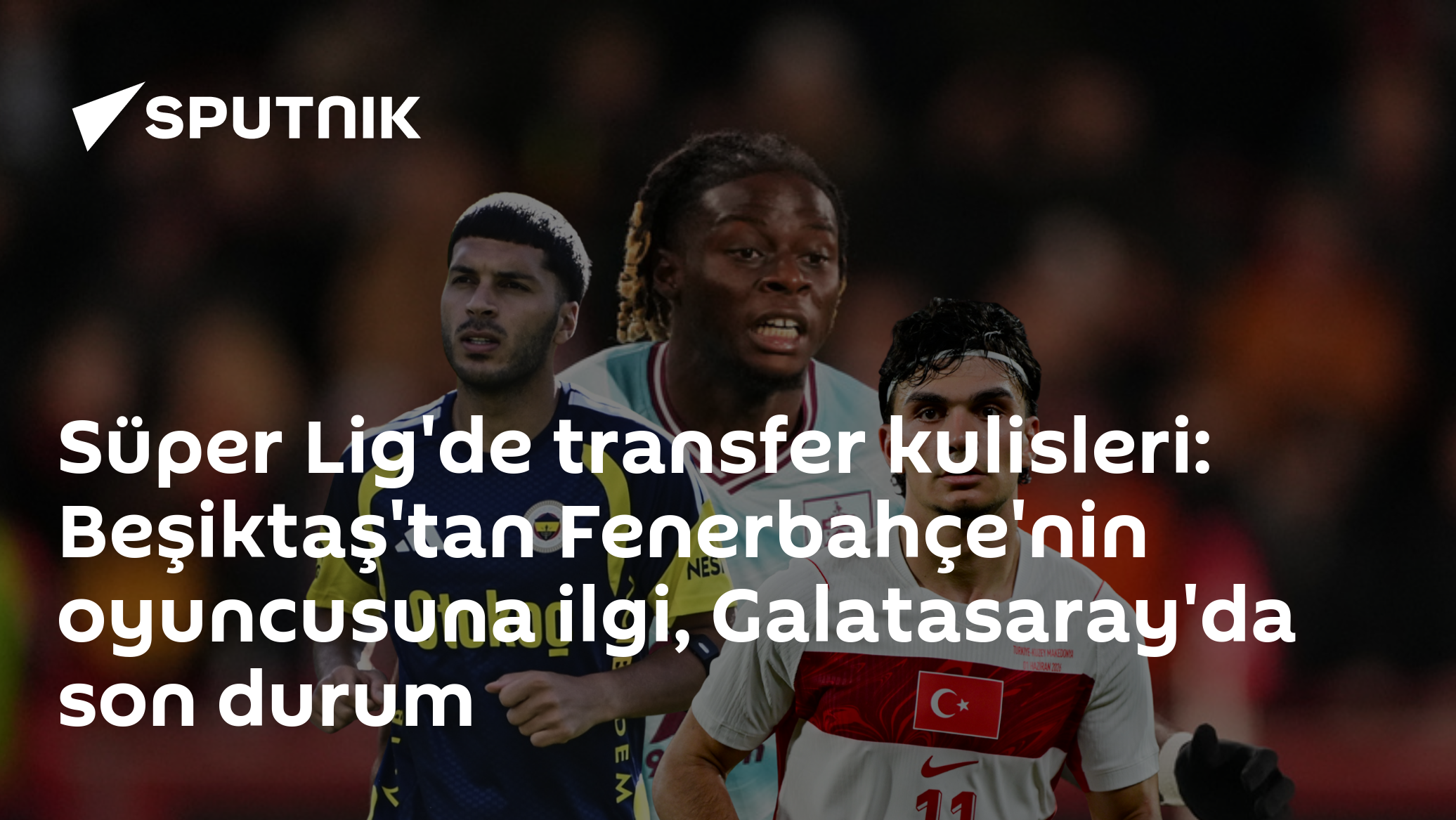 Süper Lig'de transfer kulisleri: Beşiktaş'tan Fenerbahçe'nin oyuncusuna ilgi, Galatasaray'da son durum