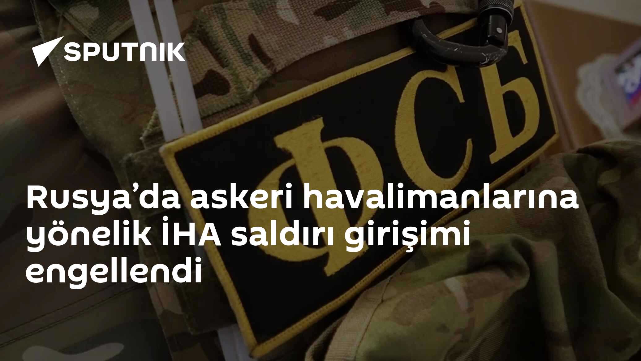 Rusya’da askeri havalimanlarına yönelik İHA saldırı girişimi engellendi