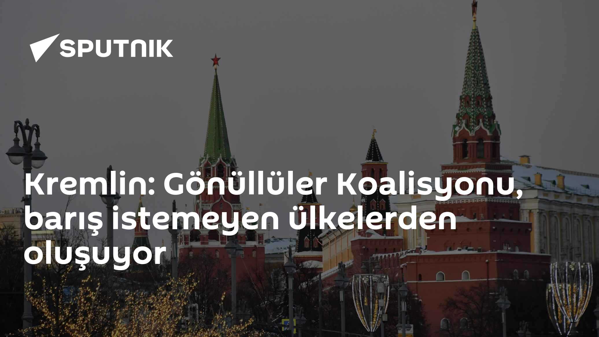 Kremlin: Gönüllüler Koalisyonu, barış istemeyen ülkelerden oluşuyor