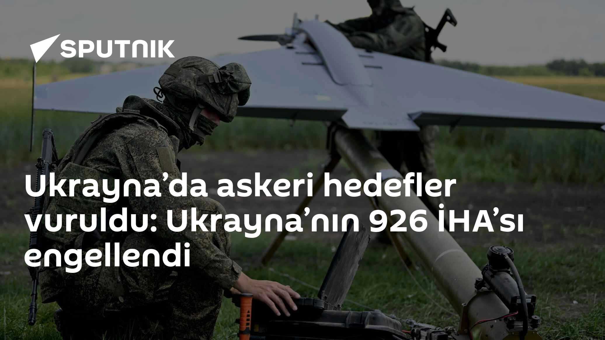 Ukrayna’da askeri hedefler vuruldu: Ukrayna’nın 926 İHA’sı engellendi