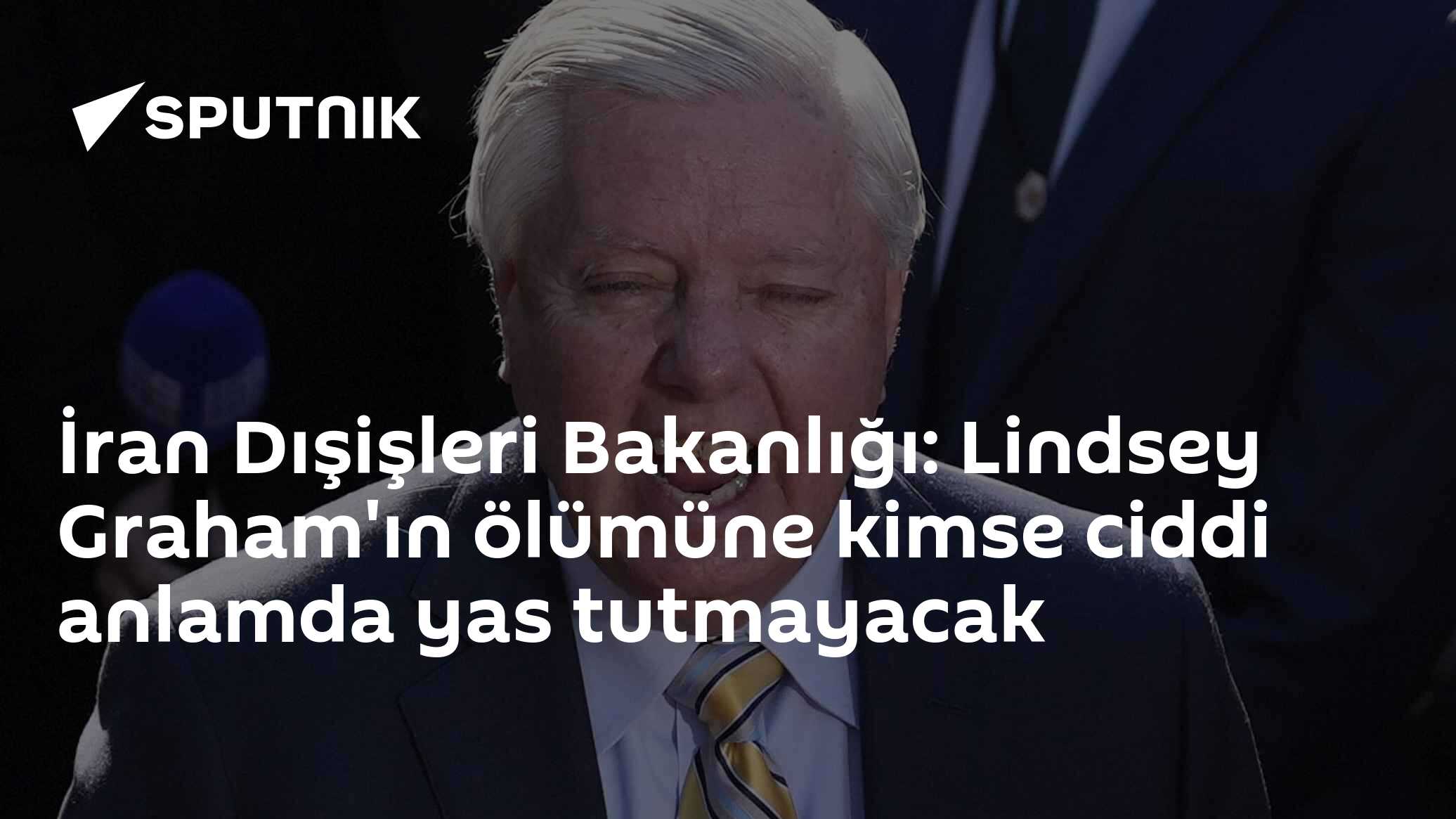İran Dışişleri Bakanlığı: Lindsey Graham'ın ölümüne kimse ciddi anlamda yas tutmayacak