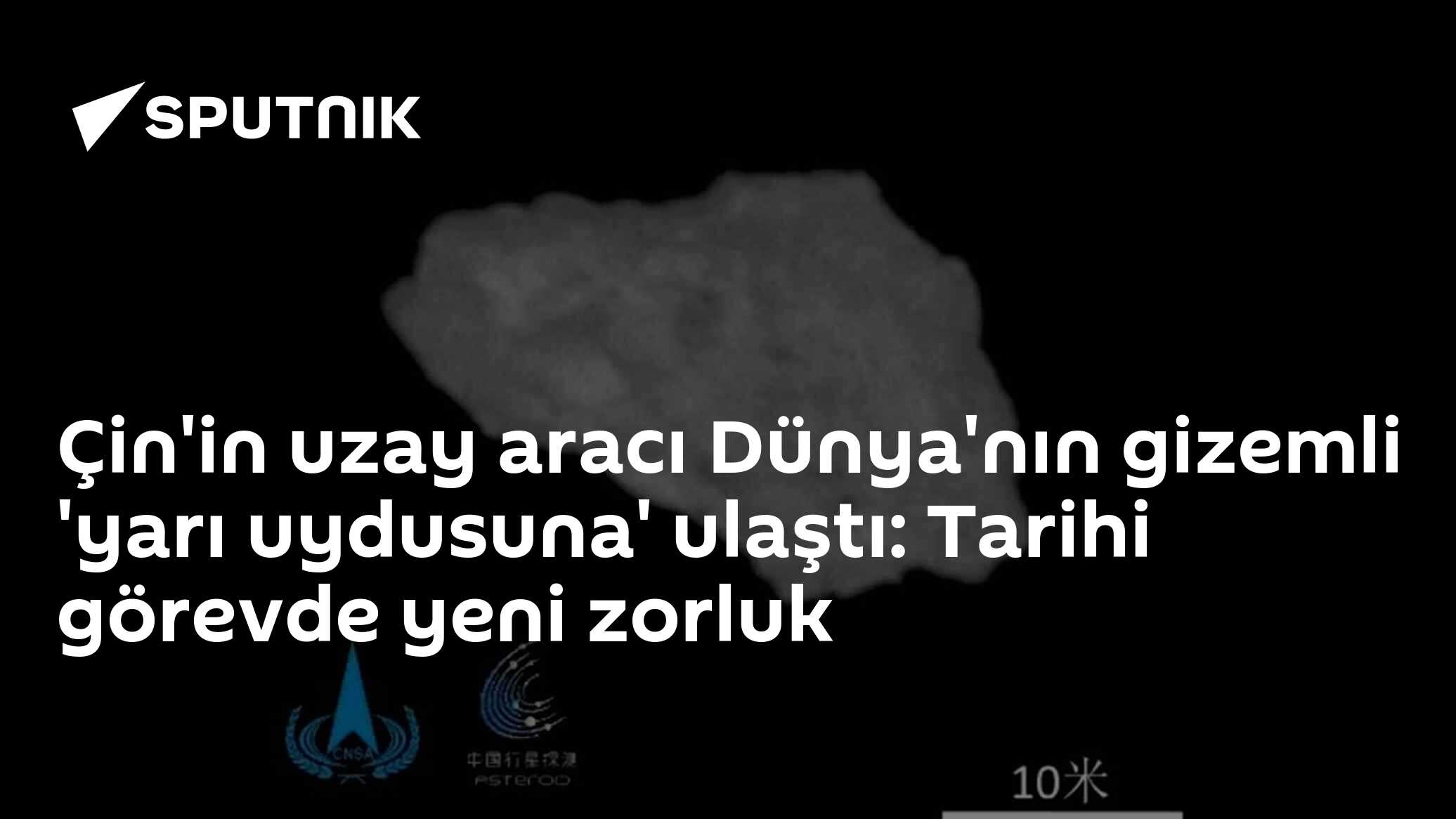 Çin'in uzay aracı Dünya'nın gizemli 'yarı uydusuna' ulaştı: Tarihi görevde yeni zorluk