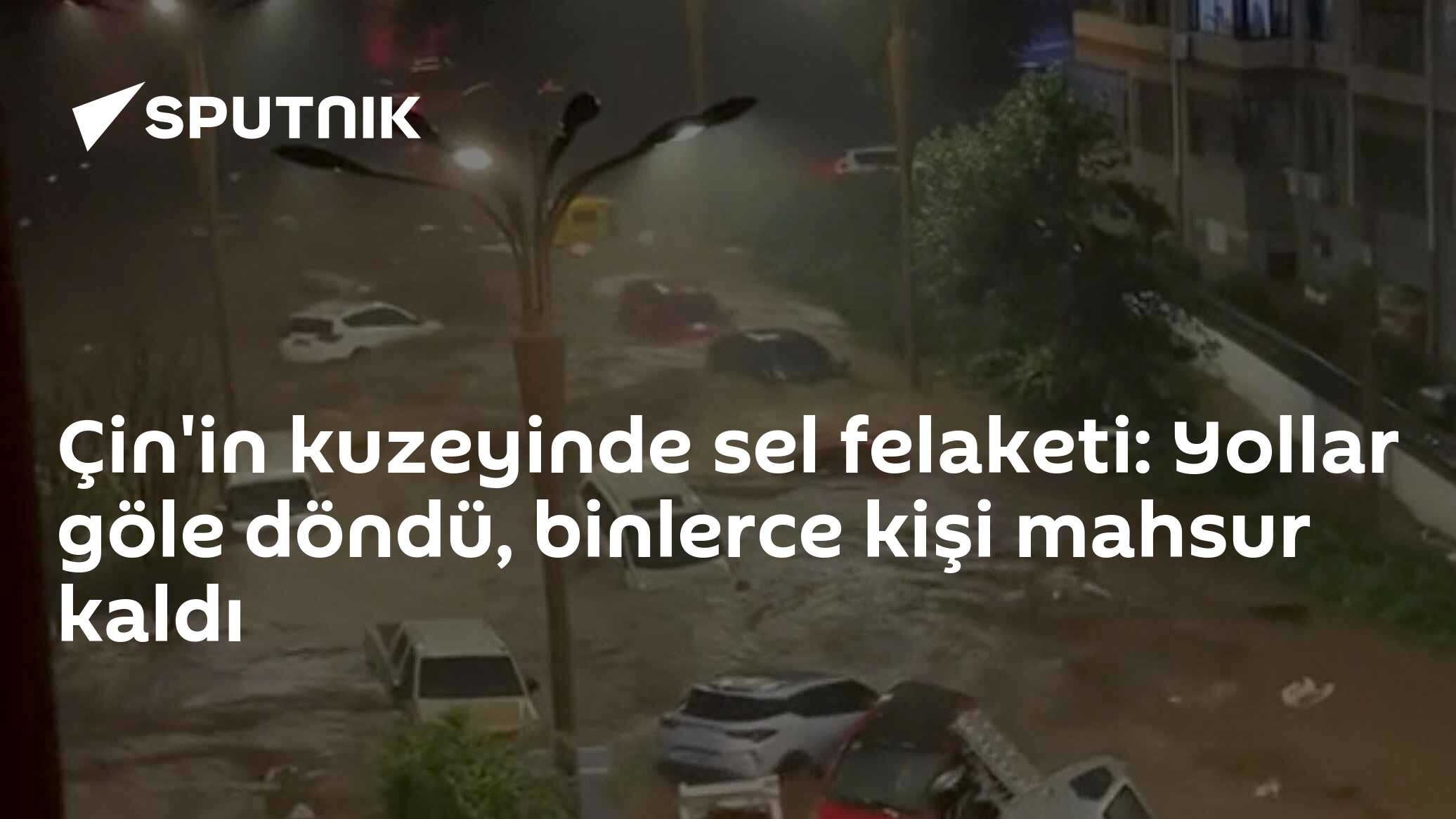 Çin'in kuzeyinde sel felaketi: Yollar göle döndü, binlerce kişi mahsur kaldı
