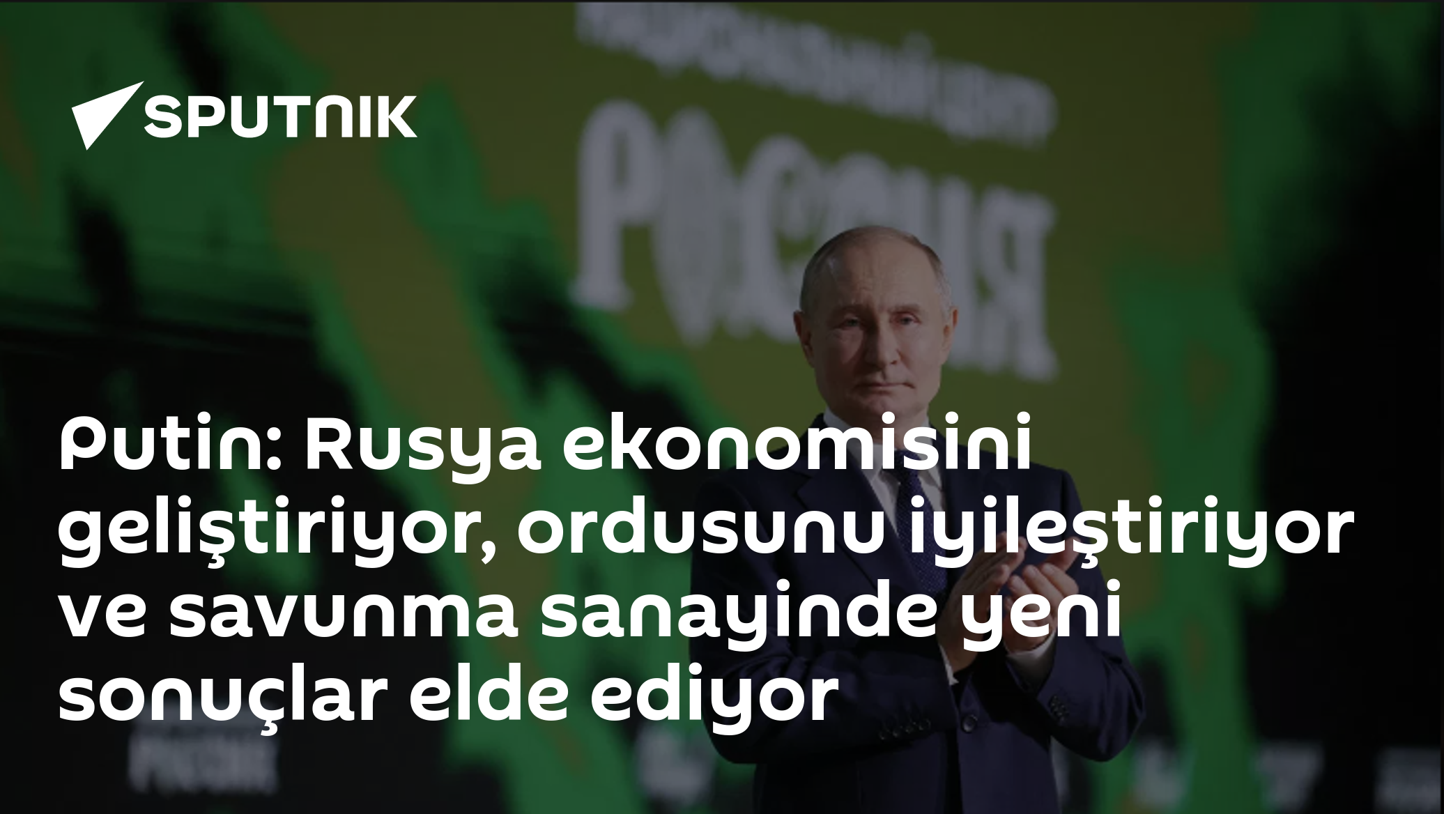 Putin: Rusya ekonomisini geliştiriyor, ordusunu iyileştiriyor ve savunma sanayinde yeni sonuçlar elde ediyor