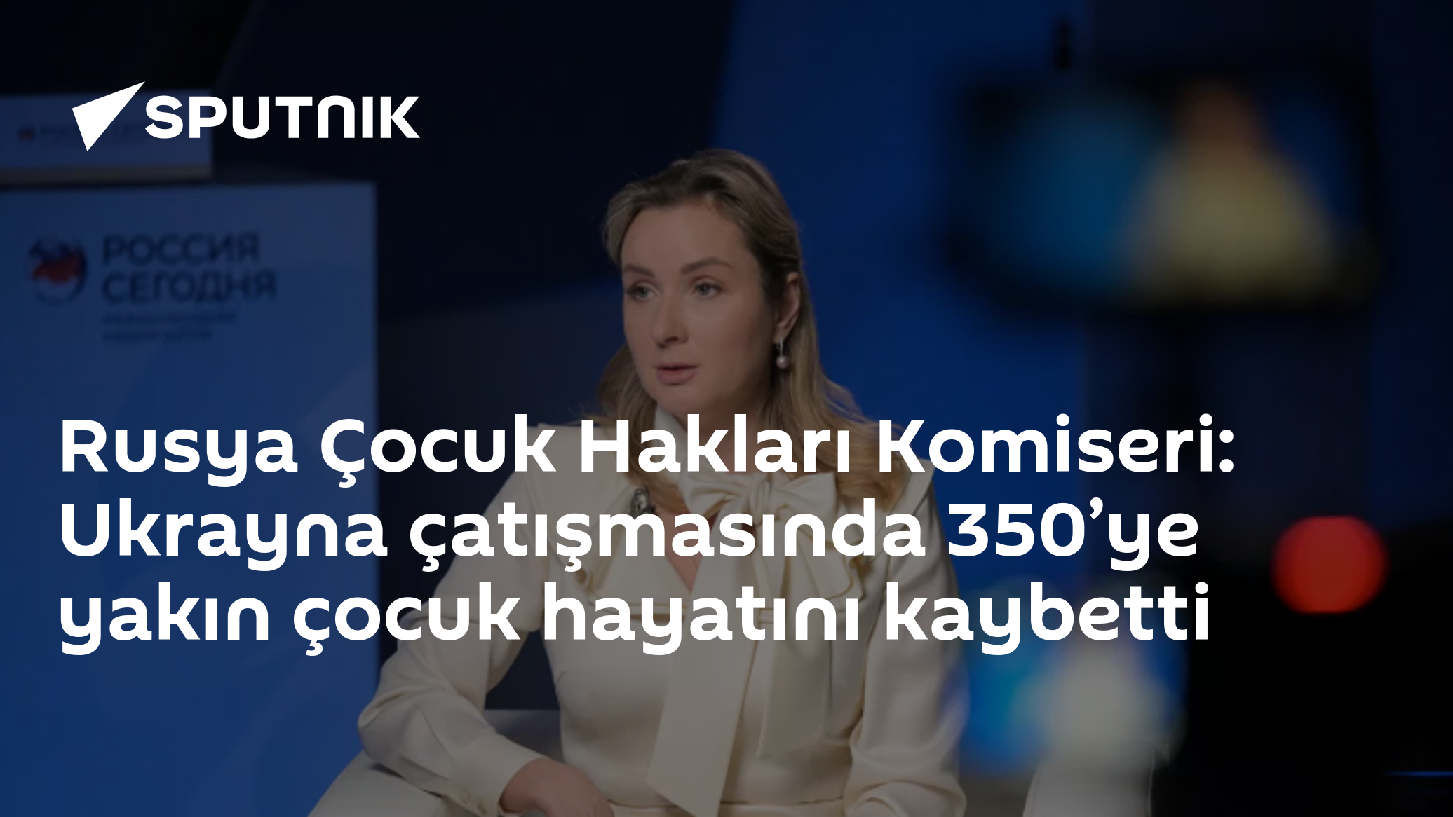 Rusya Çocuk Hakları Komiseri: Ukrayna çatışmasında 350’ye yakın çocuk hayatını kaybetti