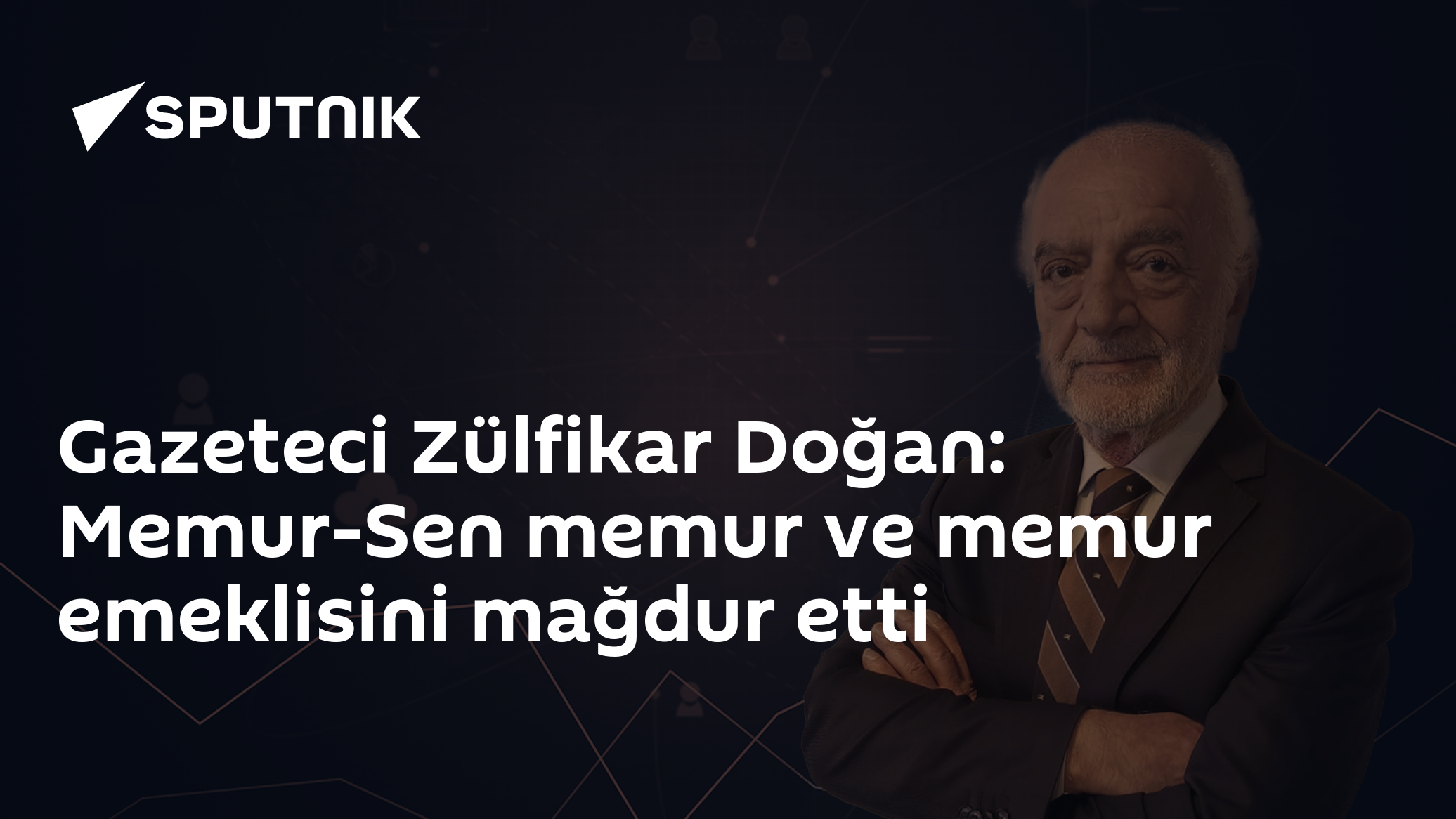 Gazeteci Zülfikar Doğan: Memur-Sen memur ve memur emeklisini mağdur etti