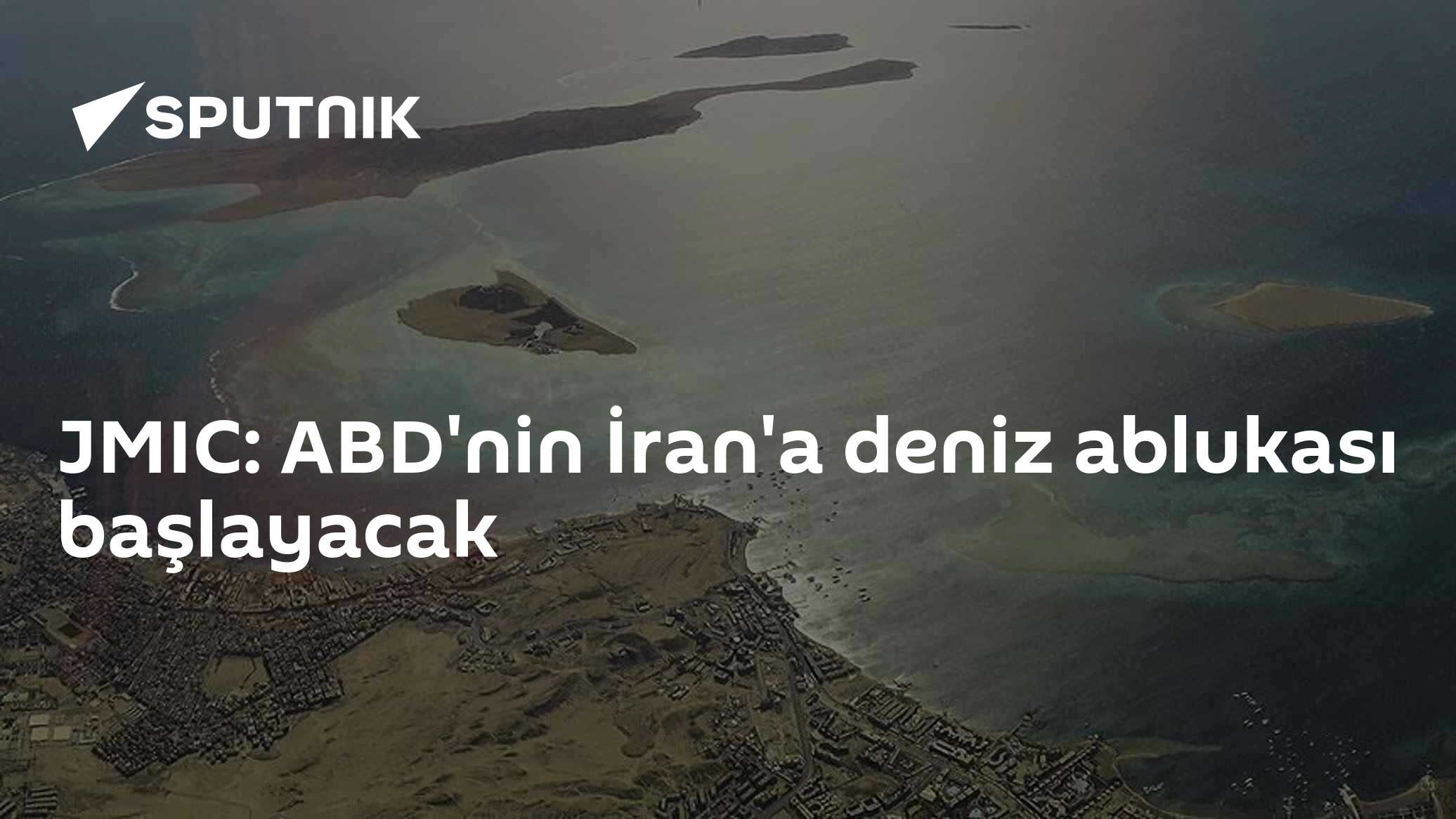 JMIC: ABD'nin İran'a deniz ablukası başlayacak