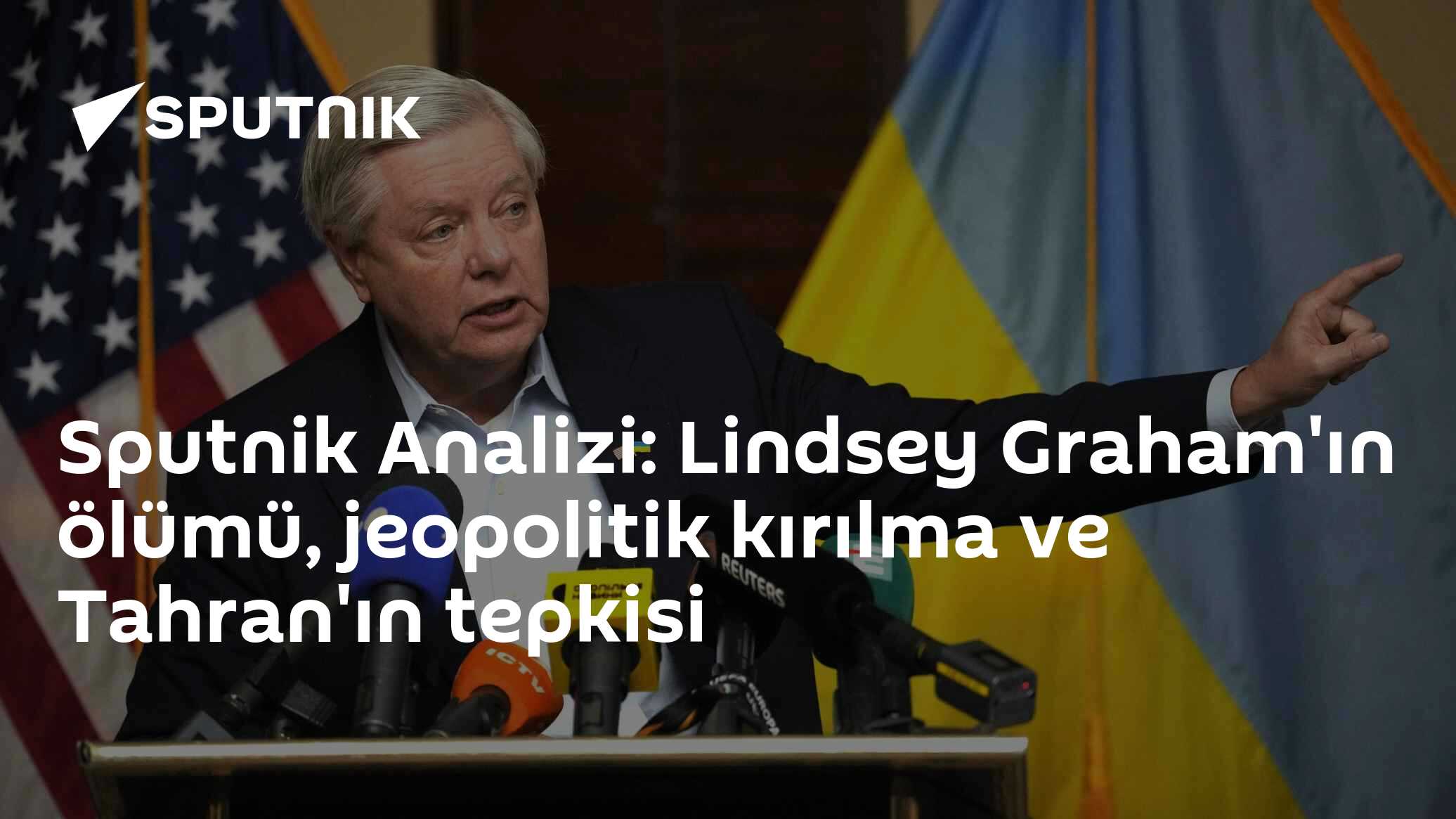 Sputnik Analizi: Lindsey Graham'ın ölümü, jeopolitik kırılma ve Tahran'ın tepkisi