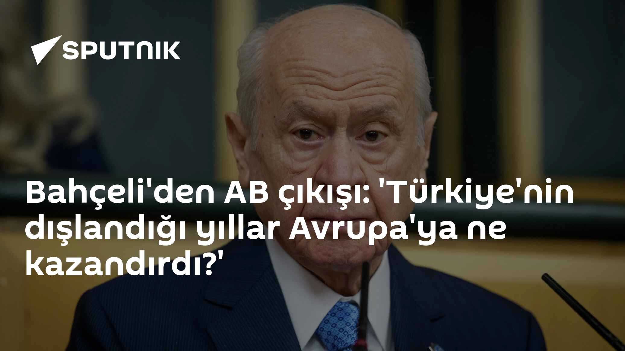 Bahçeli'den AB çıkışı: 'Türkiye'nin dışlandığı yıllar Avrupa'ya ne kazandırdı?'