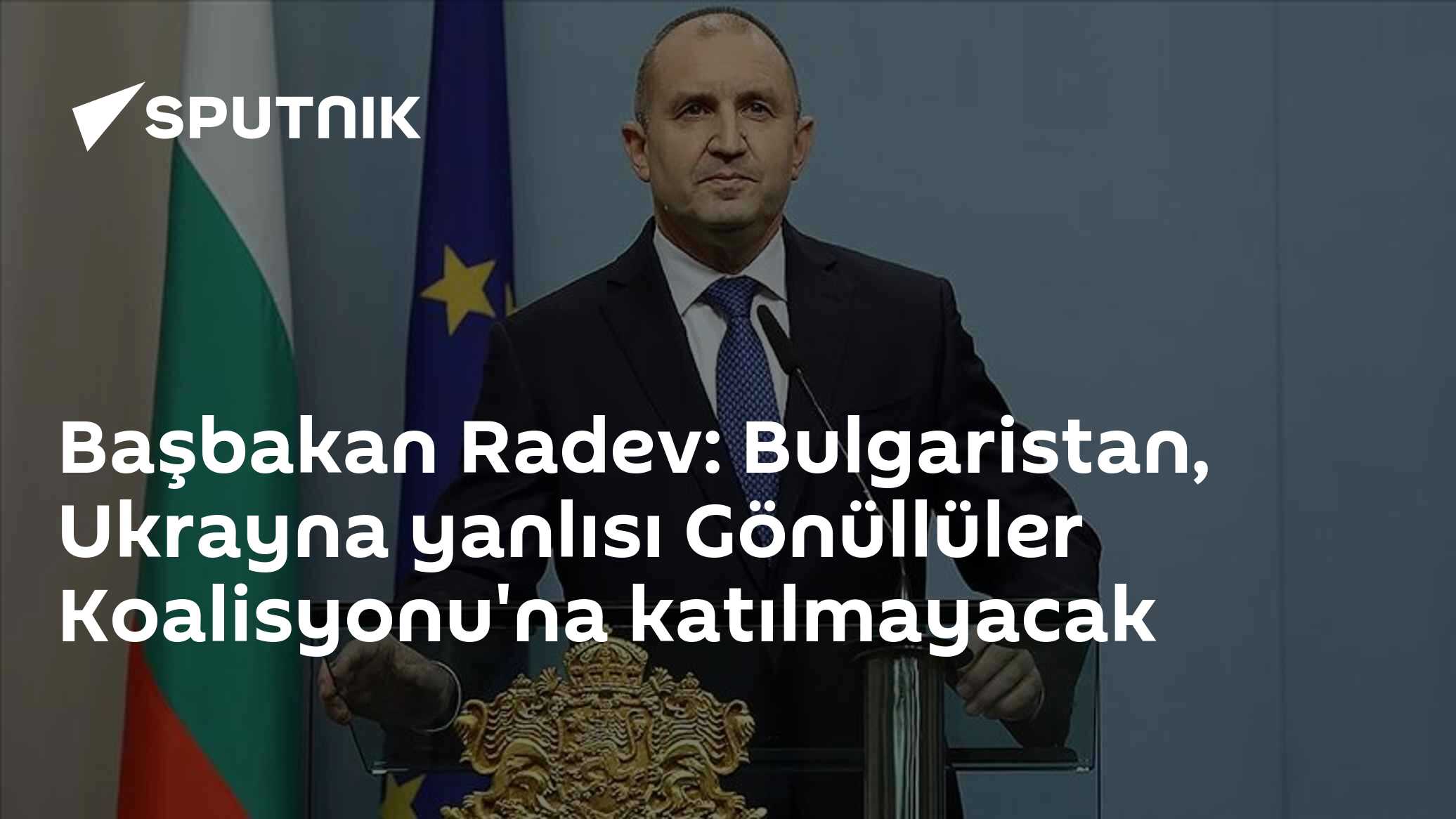 Başbakan Radev: Bulgaristan, Ukrayna yanlısı Gönüllüler Koalisyonu'na katılmayacak