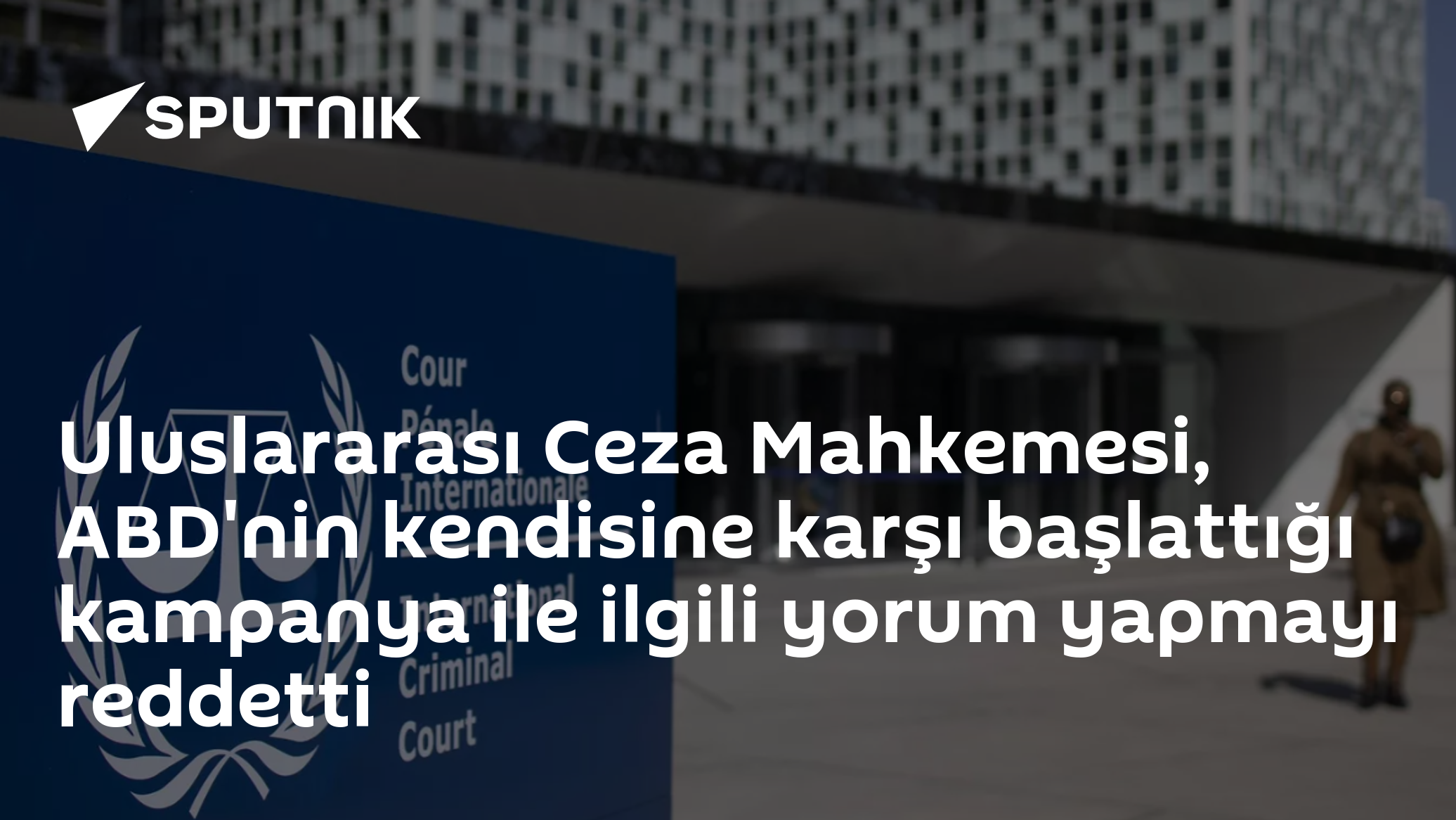 Uluslararası Ceza Mahkemesi, ABD'nin kendisine karşı başlattığı kampanya ile ilgili yorum yapmayı reddetti
