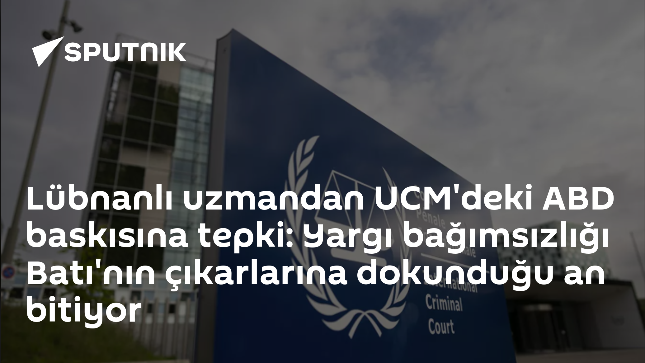 Lübnanlı uzmandan UCM'deki ABD baskısına tepki: Yargı bağımsızlığı Batı'nın çıkarlarına dokunduğu an bitiyor