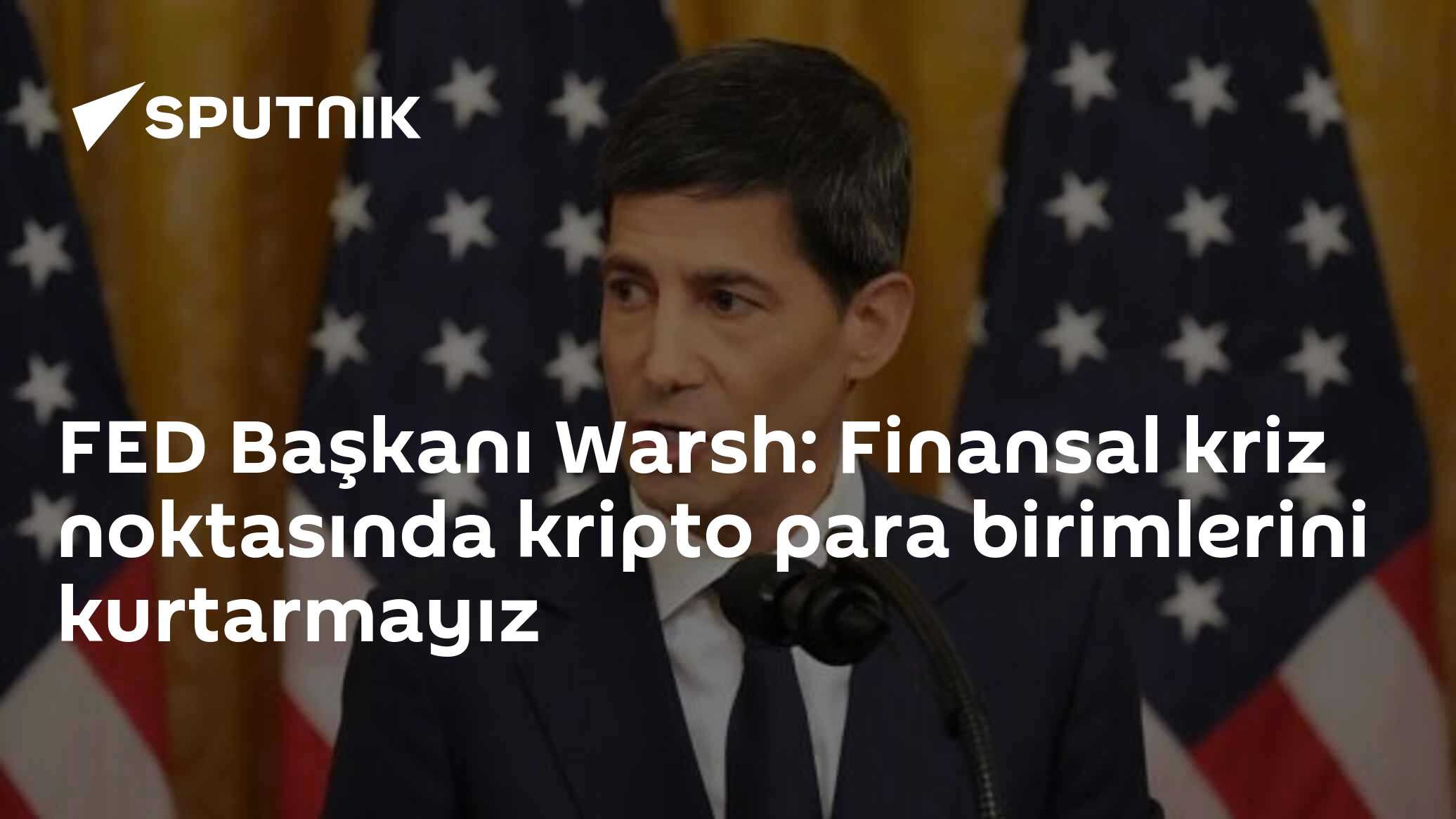 FED Başkanı Warsh: Finansal kriz noktasında kripto para birimlerini kurtarmayız