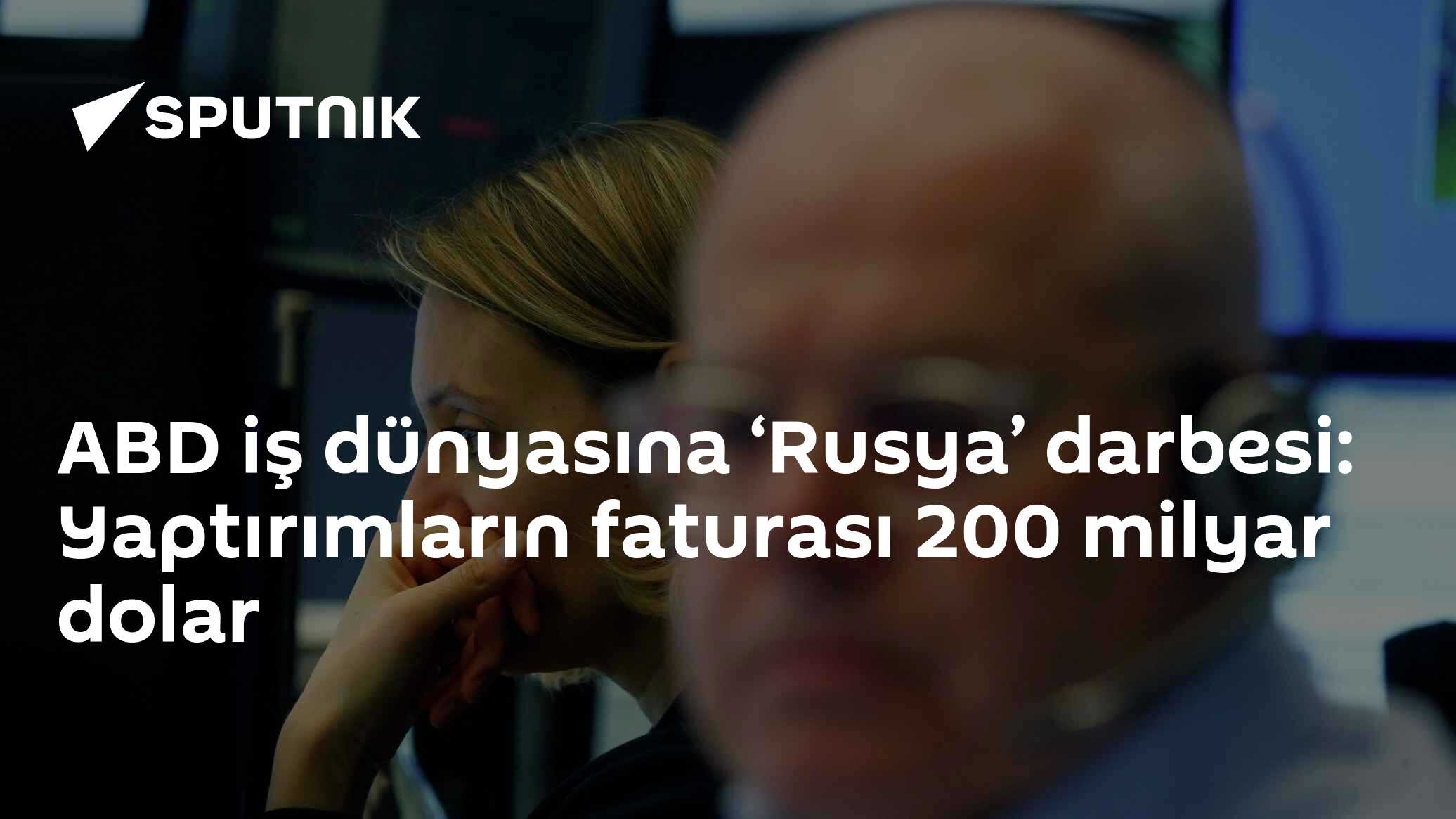 ABD iş dünyasına ‘Rusya’ darbesi: Yaptırımların faturası 200 milyar dolar