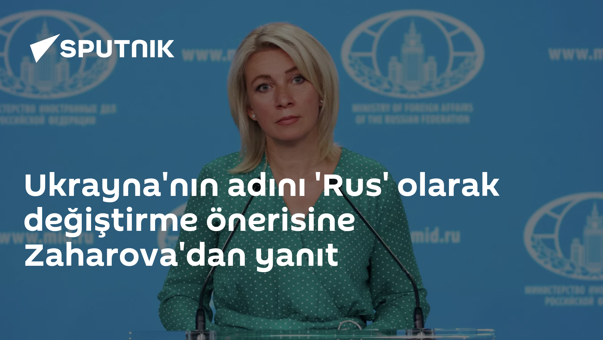 Ukrayna'nın adını 'Rus' olarak değiştirme önerisine Zaharova'dan yanıt