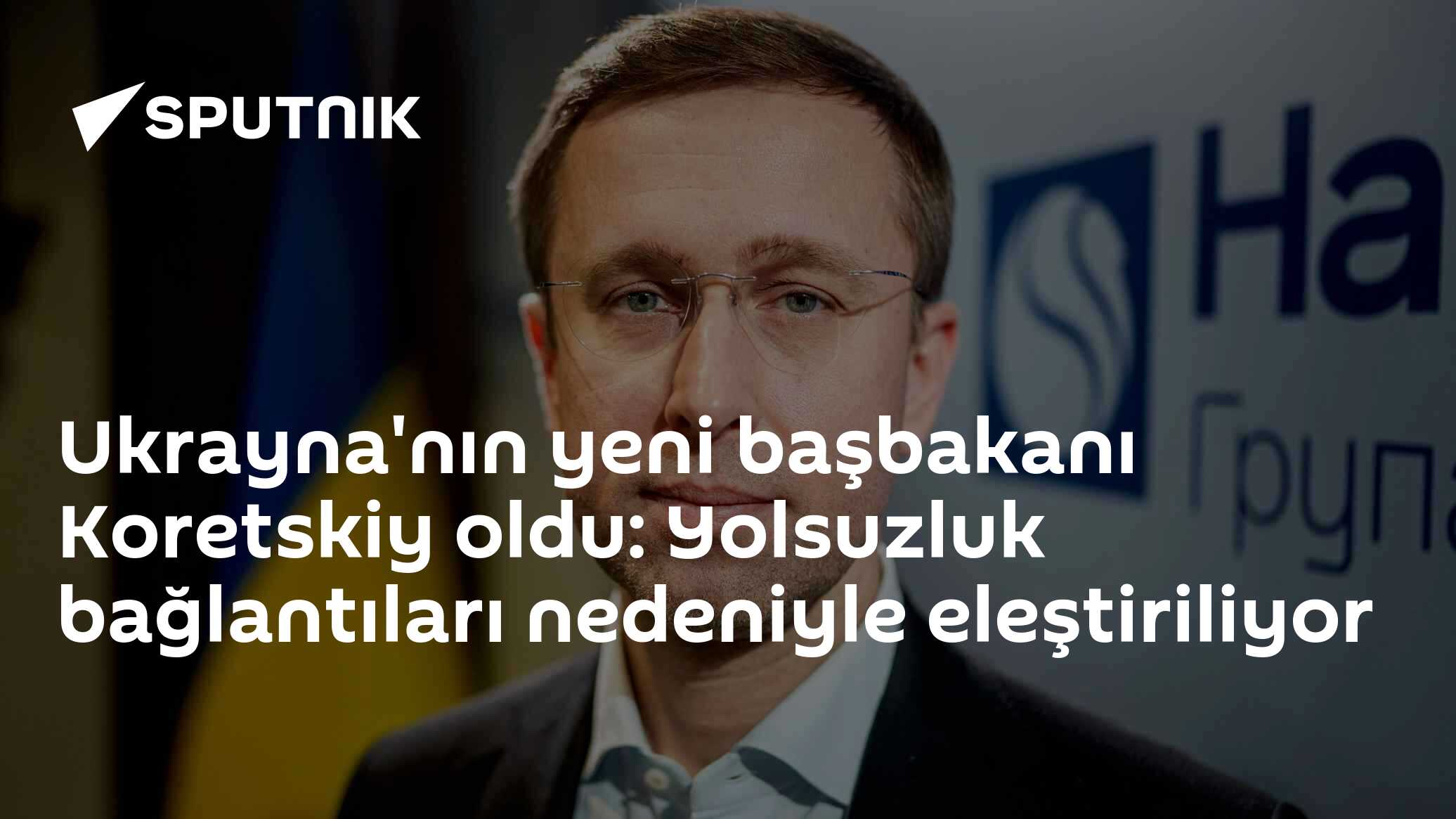 Ukrayna'nın yeni başbakanı Koretskiy oldu: Yolsuzluk bağlantıları nedeniyle eleştiriliyor