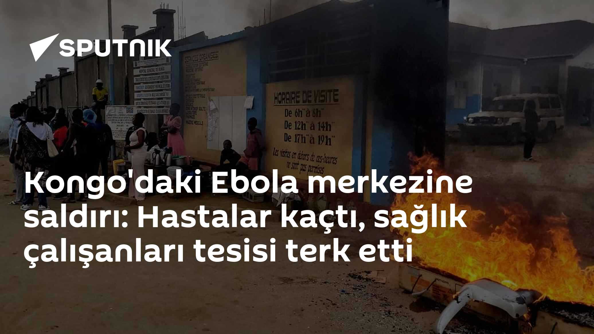 Kongo'daki Ebola merkezine saldırı: Hastalar kaçtı, sağlık çalışanları tesisi terk etti