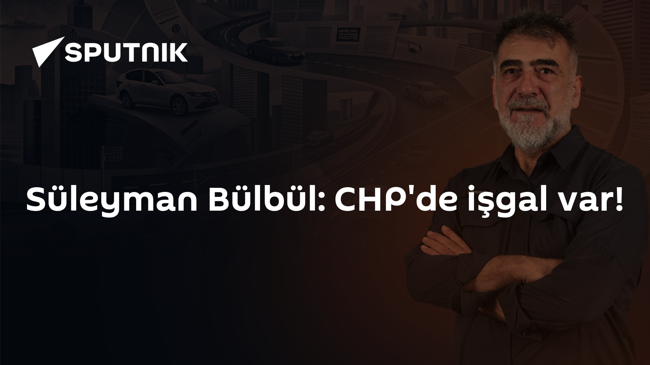 Süleyman Bülbül: CHP'de işgal var!