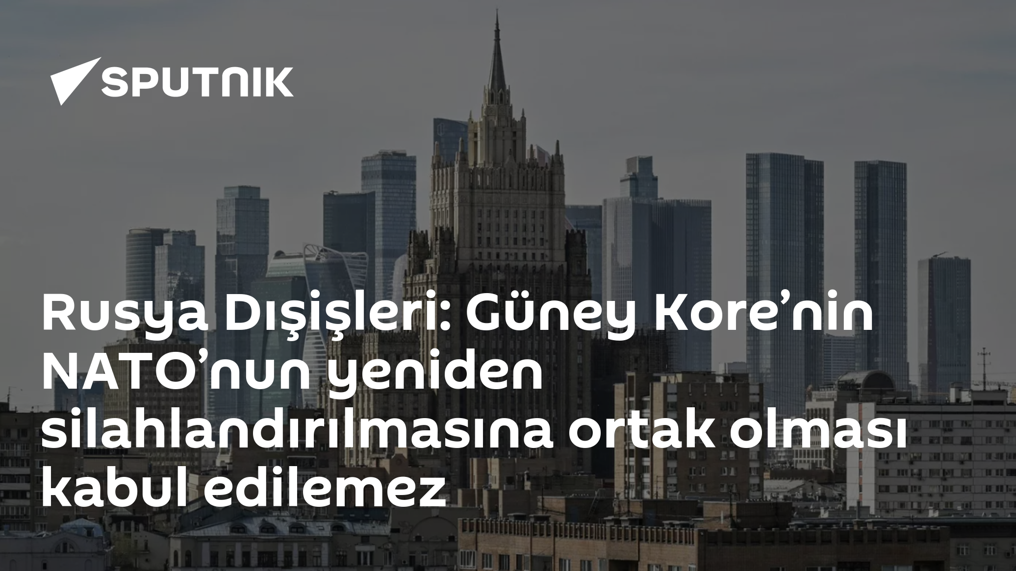 Rusya Dışişleri: Güney Kore’nin NATO’nun yeniden silahlandırılmasına ortak olması kabul edilemez