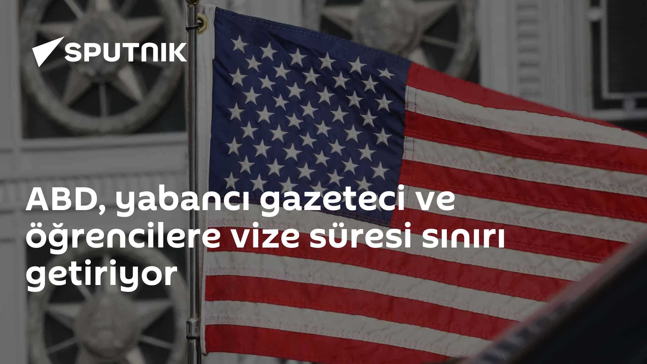 ABD, yabancı gazeteci ve öğrencilere vize süresi sınırı getiriyor
