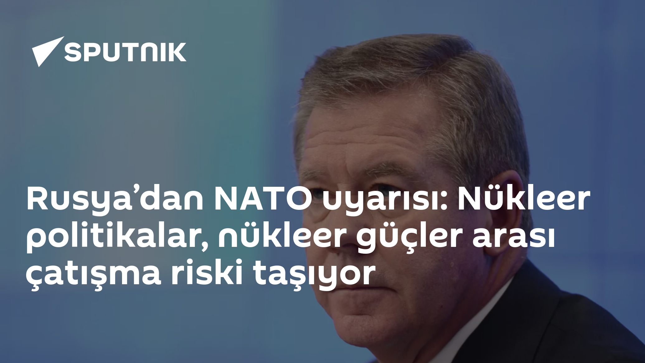 Rusya’dan NATO uyarısı: Nükleer politikalar, nükleer güçler arası çatışma riski taşıyor
