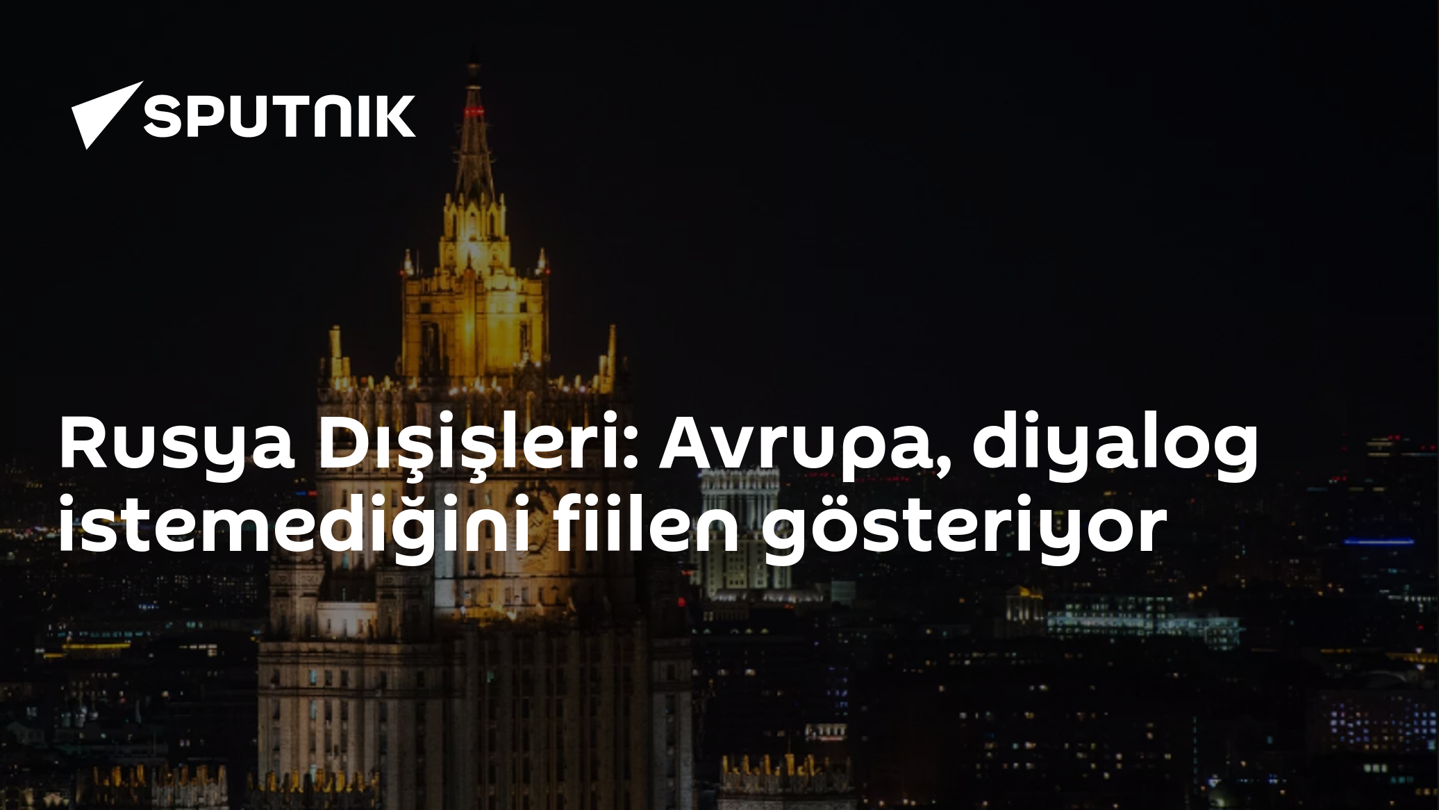 Rusya Dışişleri: Avrupa, diyalog istemediğini fiilen gösteriyor