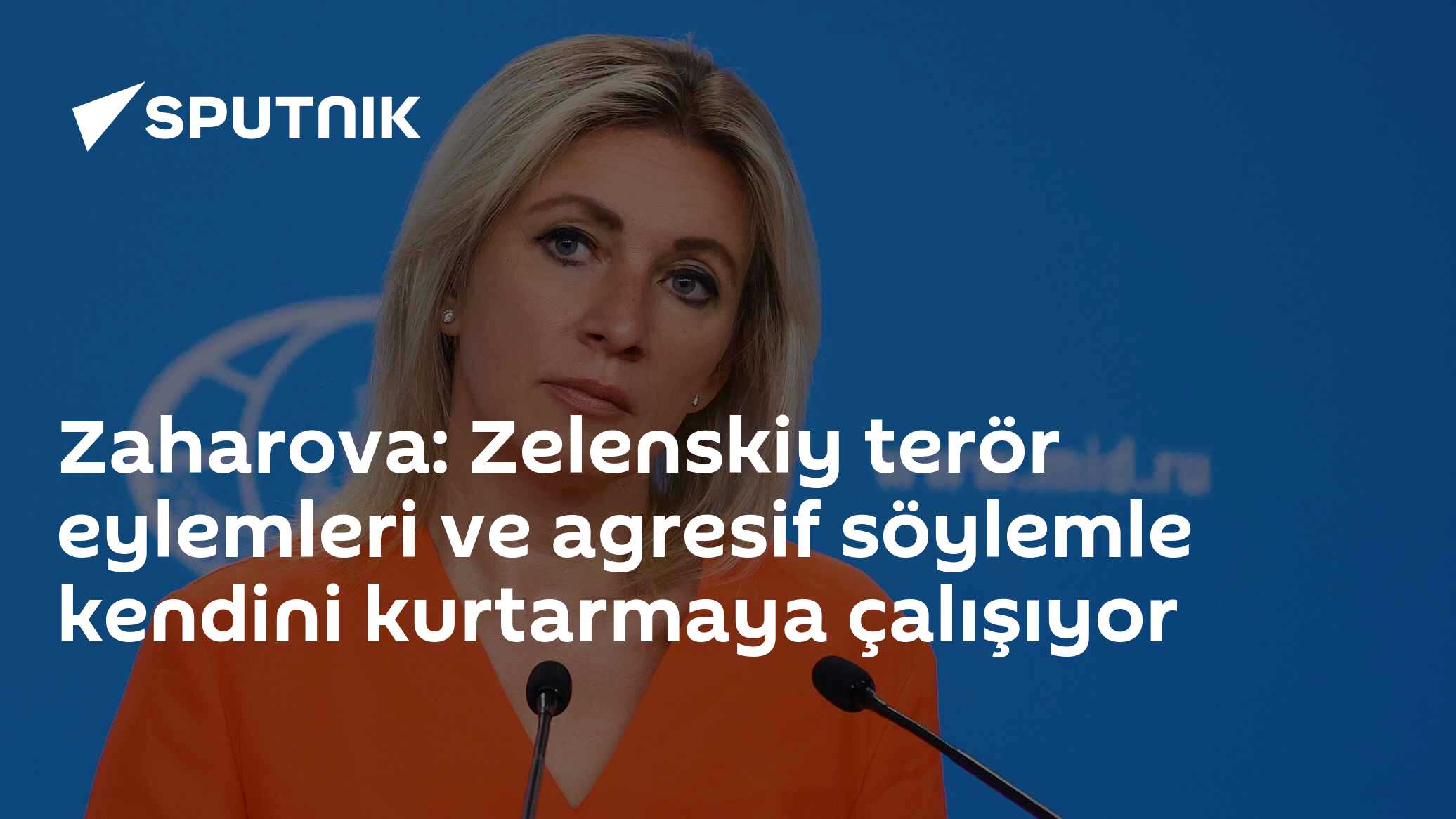 Zaharova: Zelenskiy terör eylemleri ve agresif söylemle kendini kurtarmaya çalışıyor