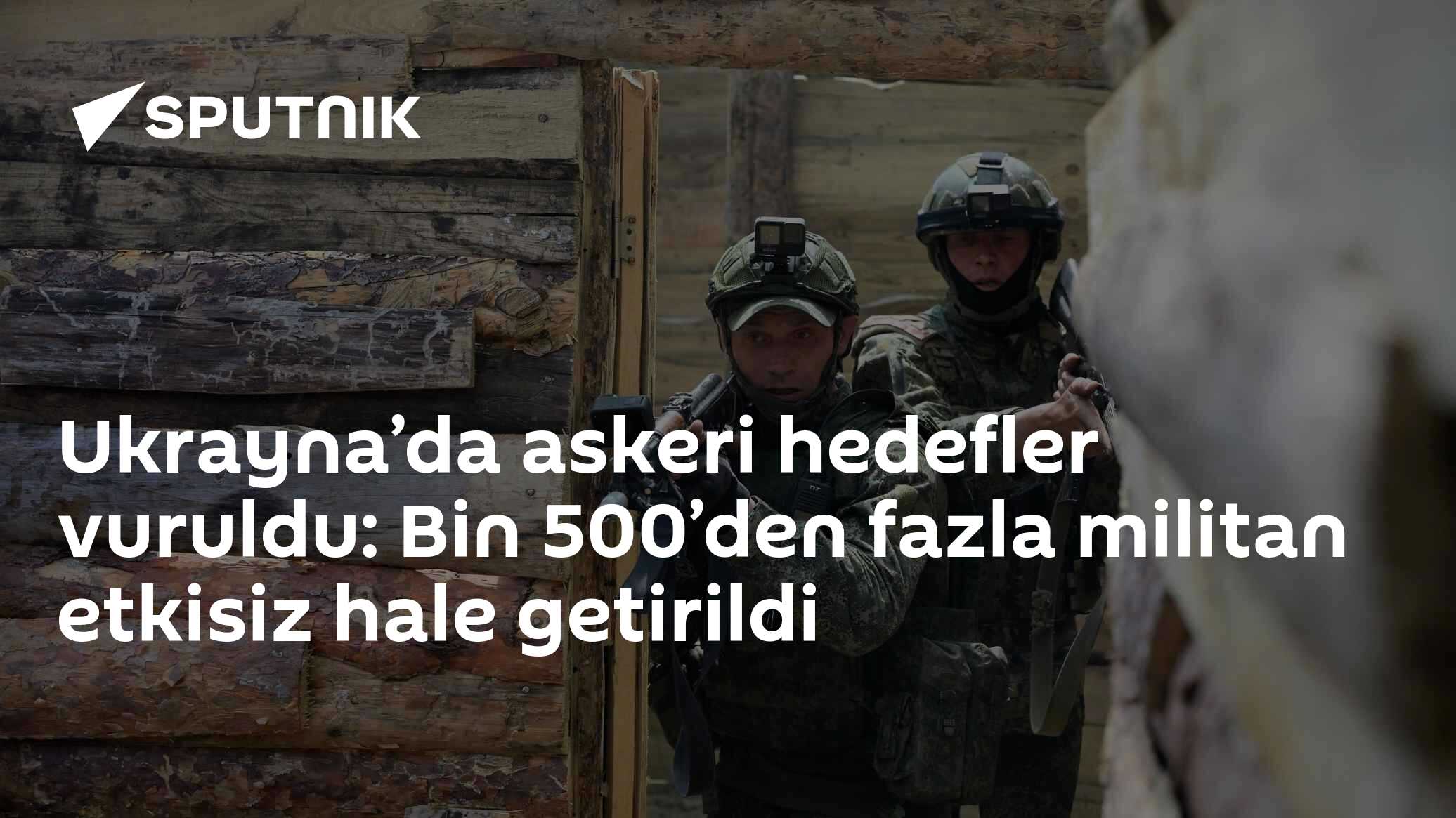 Ukrayna’da askeri hedefler vuruldu: Bin 500’den fazla militan etkisiz hale getirildi