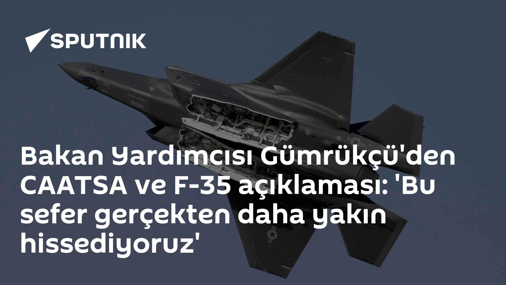 Bakan Yardımcısı Gümrükçü'den CAATSA ve F-35 açıklaması: 'Bu sefer gerçekten daha yakın hissediyoruz'