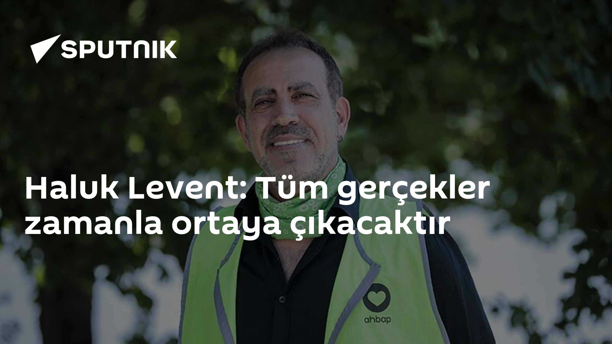 Haluk Levent: Tüm gerçekler zamanla ortaya çıkacaktır