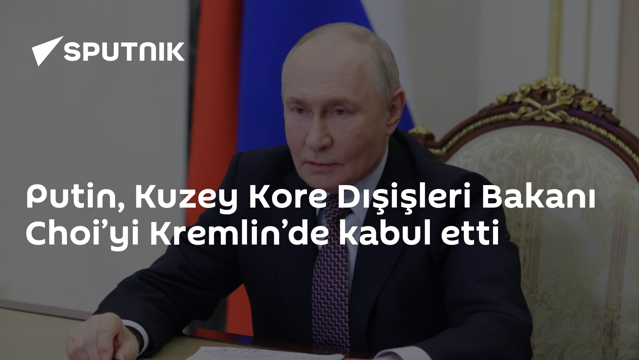 Putin, Kuzey Kore Dışişleri Bakanı Choi’yi Kremlin’de kabul etti
