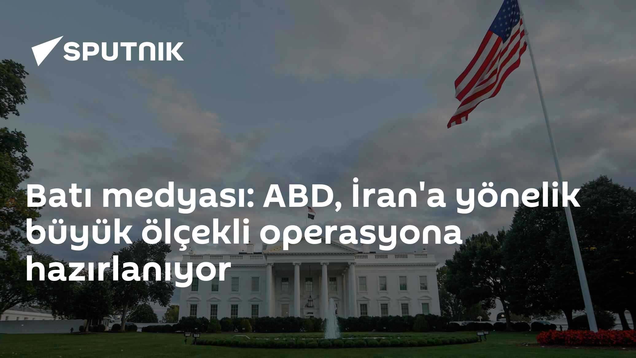Batı medyası: ABD, İran'a yönelik büyük ölçekli operasyona hazırlanıyor