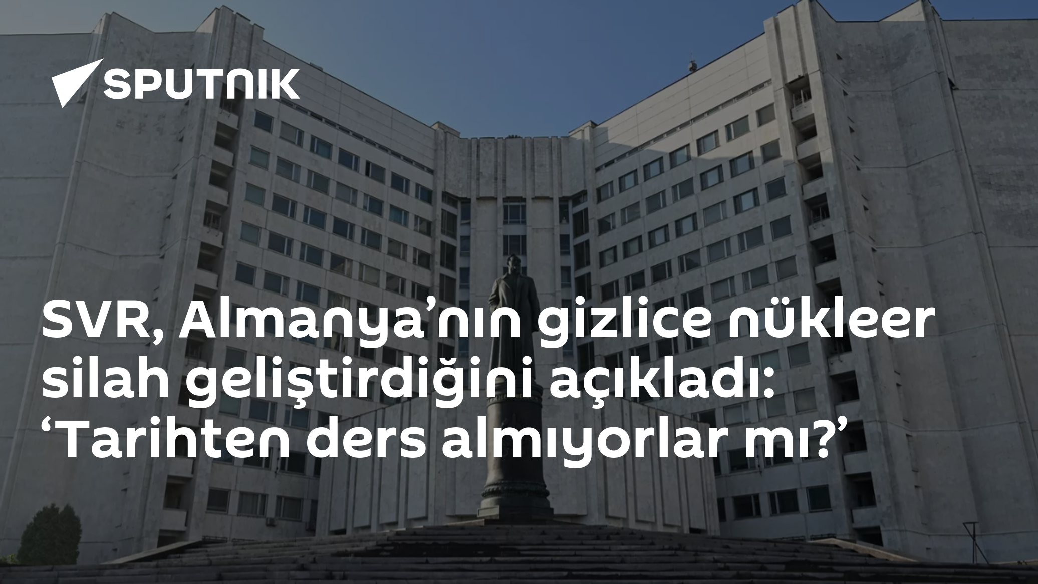 SVR, Almanya’nın gizlice nükleer silah geliştirdiğini açıkladı: ‘Tarihten ders almıyorlar mı?’