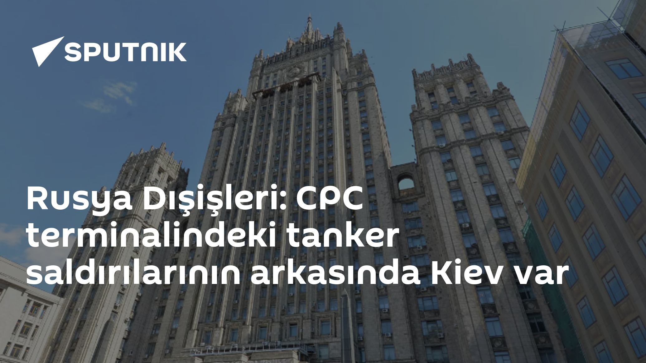 Rusya Dışişleri: CPC terminalindeki tanker saldırılarının arkasında Kiev var