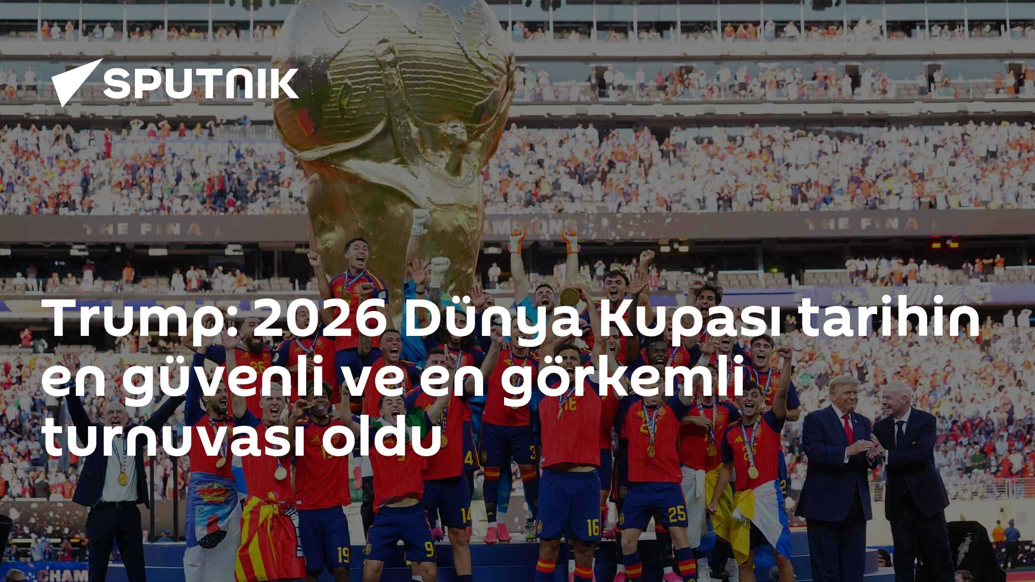 Trump: 2026 Dünya Kupası tarihin en güvenli ve en görkemli turnuvası oldu