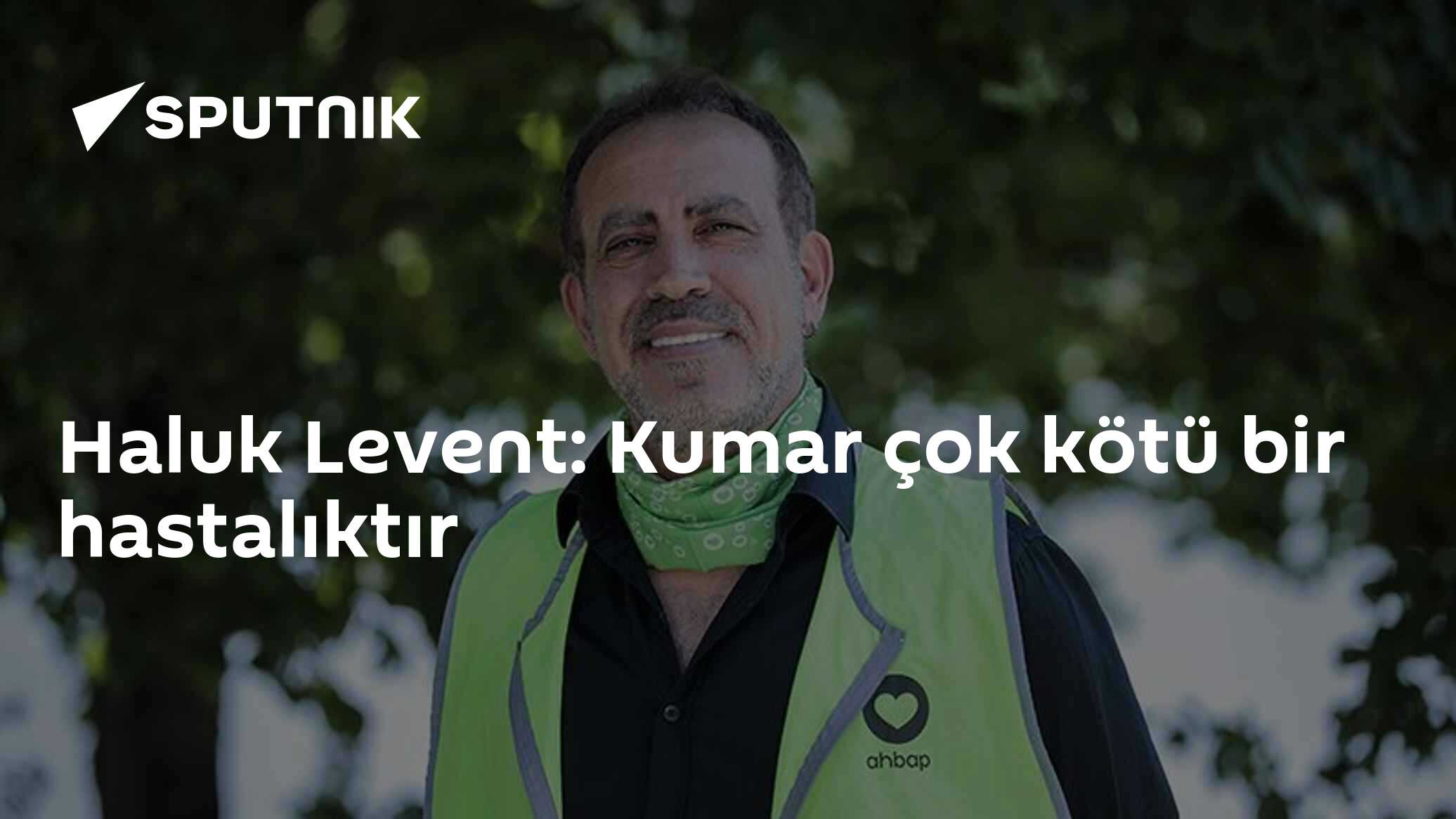 Haluk Levent: Kumar çok kötü bir hastalıktır