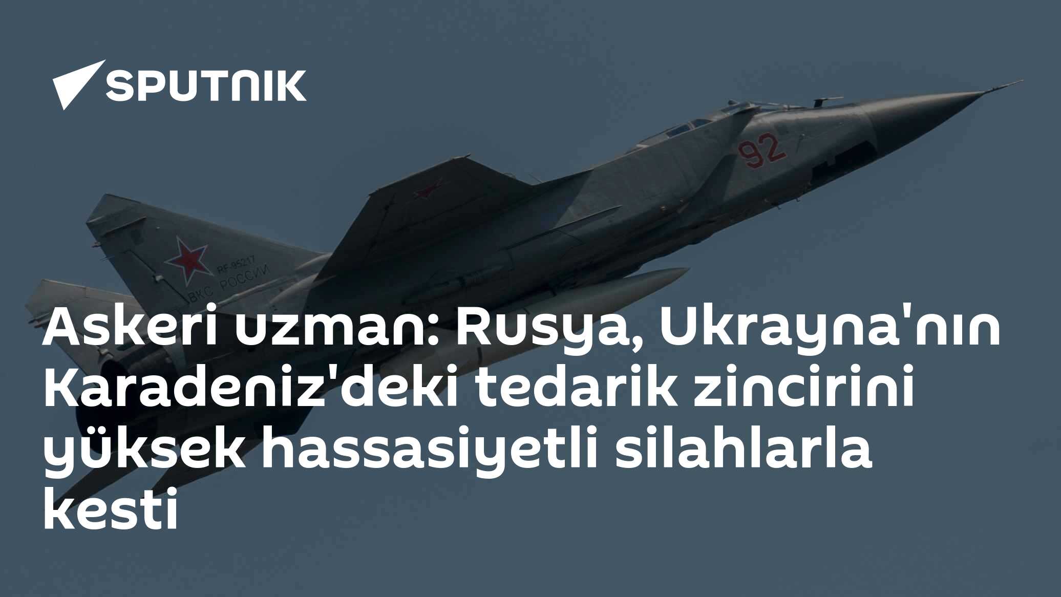 Askeri uzman: Rusya, Ukrayna'nın Karadeniz'deki tedarik zincirini yüksek hassasiyetli silahlarla kesti