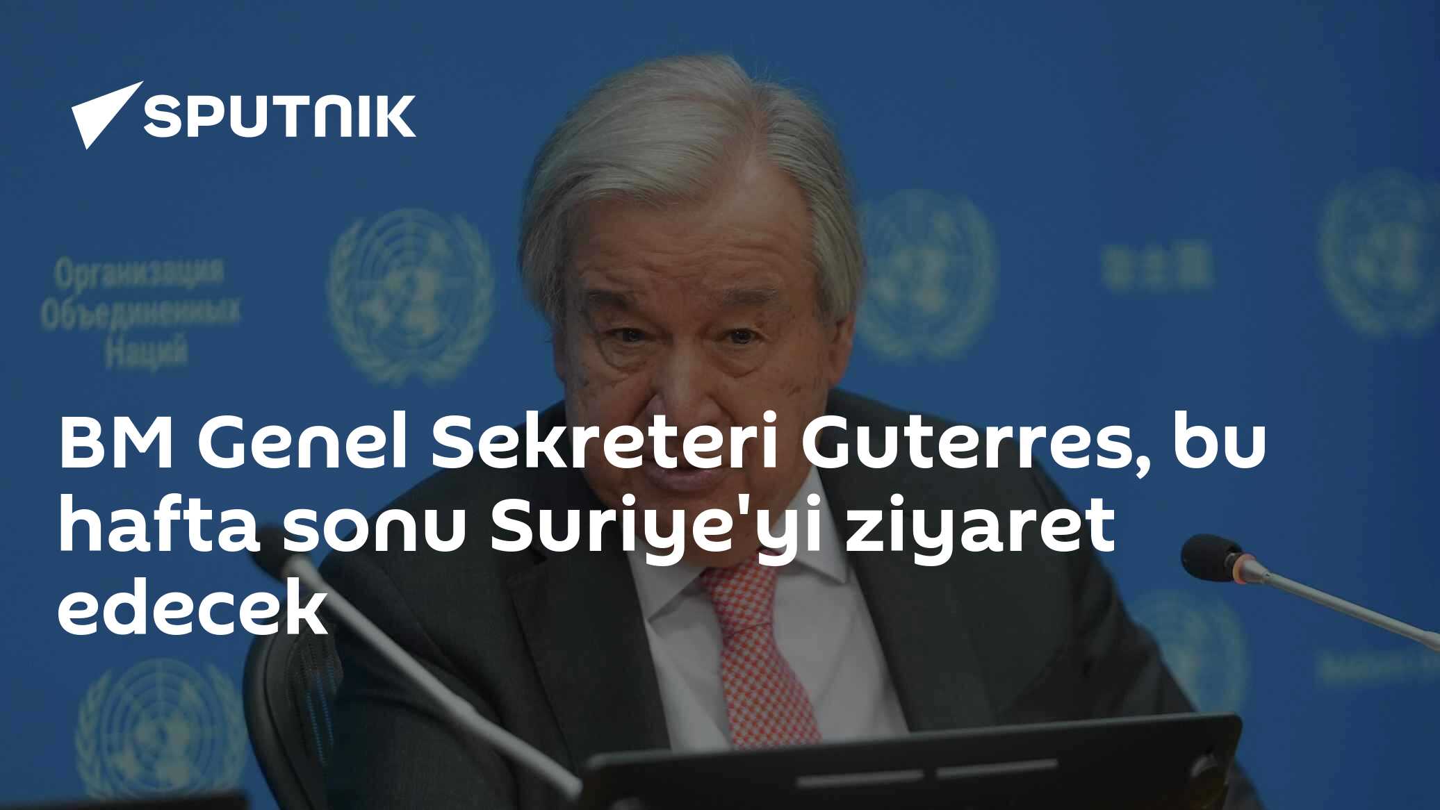 BM Genel Sekreteri Guterres, bu hafta sonu Suriye'yi ziyaret edecek