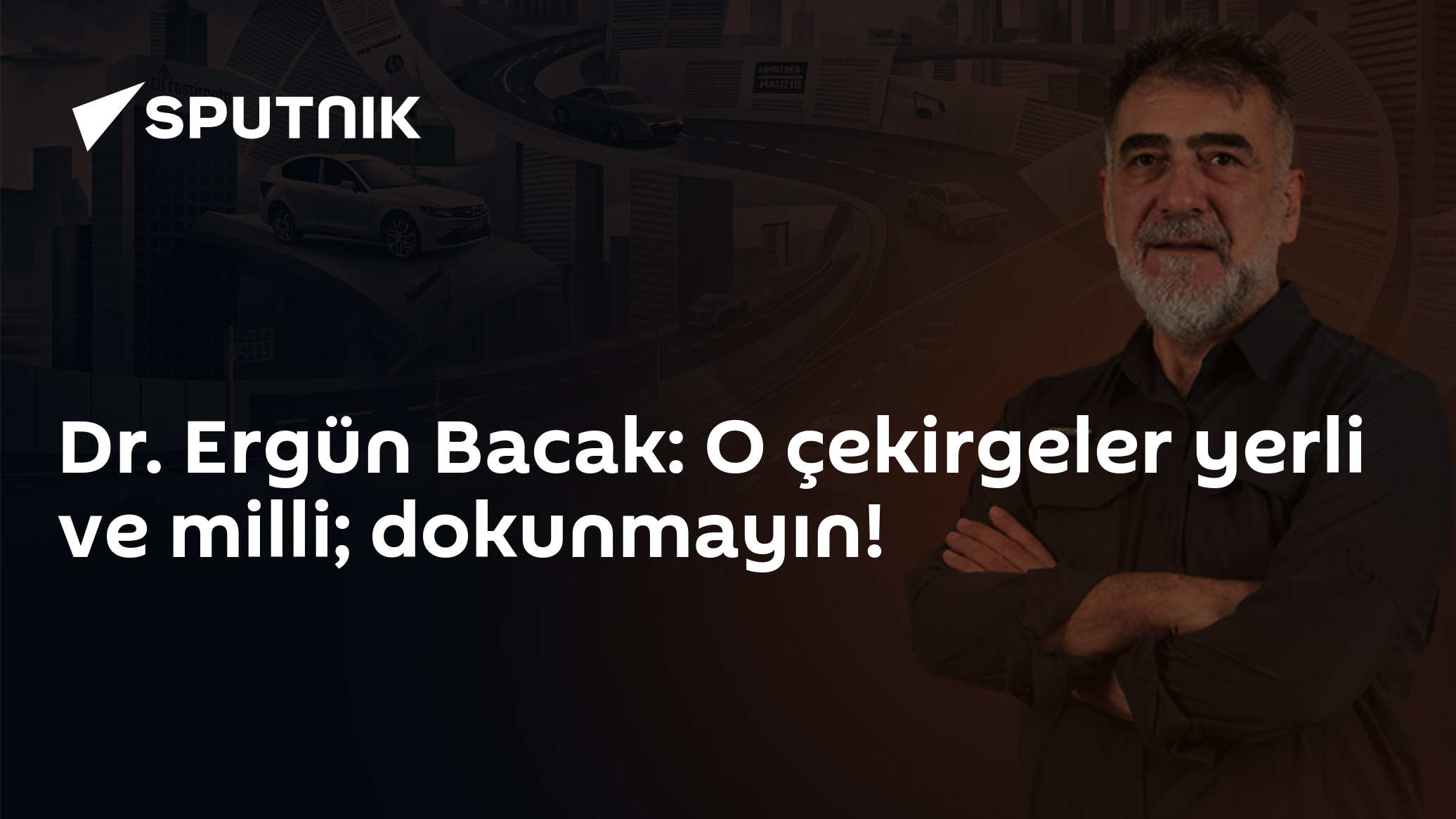 Dr. Ergün Bacak: O çekirgeler yerli ve milli; dokunmayın!